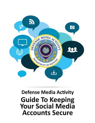 Defense Media Activity
Guide To Keeping
Your Social Media
Accounts Secure
 