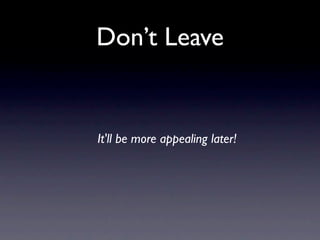 Don’t Leave


It'll be more appealing later!
 