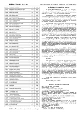 Ano XXVIII - Estado do Tocantins, terça-feira, 14 de junho de 20164.639DIÁRIO OFICIAL No
11
1234110-1 LUCIENE FERREIRA DE CRISTO 99.90 2015
569700-2 MARCIAANESIA COELHO MARQUES DOS SANTOS 100.00 2015
1048953-2 MARCILIO JOSE VASCONCELOS CAVALCANTI 86.20 2015
1129295-1 MARCIO LOPES FERREIRA 95.40 2015
473045-2 MARGARETH CAMPOS CARDOSO 89.30 2015
1225065-1 MARIAAPARECIDA COSTA 99.30 2015
500978-1 MARIA CELENE DIAS DA SILVA 100.00 2015
1198246-1 MARIA DA CONCEICAO FLORENTINO DE SOUZA 97.00 2015
392483-1 MARIA DE FATIMA CALDAS NUNES 92.00 2015
371789-3 MARIA DE JESUS COSTA 100.00 2015
274784-1 MARIA DO SOCORRO BARBOSA DE SOUSA 100.00 2015
1179845-1 MARIA EDNELE PRADO SILVA 82.40 2015
314356-2 MARIA GRACIETE PEREIRA RUFINO 100.00 2015
741441-2 MARIA INACELIA TEMOTEO DE FIGUEIREDO 98.00 2015
1176773-1 MARIA IVANILDE DE OLIVEIRA 83.10 2015
1199153-1 MARIA JOANA COSTA DE OLIVEIRA 97.00 2015
778312-2 MARIA LUIZA DA SILVA 97.70 2015
188119-1 MARIA MATEUS SOARES BELEZA 92.90 2015
246089-4 MARIA NATIVIDADE PEREIRA PONTE 95.50 2015
414375-1 MARLENE LOPES MOREIRA GOMES 100.00 2015
1203550-1 MARYANNE CAMILO COSTA 98.50 2015
1133608-1 MAURICIO JOSE DA SILVA 98.40 2015
323539-2 MAURILIO GUIMARAES E SILVA 97.40 2015
948837-2 MONICA PEREIRA DE JESUS 99.50 2015
821590-2 MORGANA VIEIRA MONTEIRO 94.40 2015
1180622-1 NADIA LIMA DE PAIVA LOPES 86.60 2015
1219170-1 NERYLEIDE SEVERIANO DA SILVA VILAS BOAS 100.00 2015
526980-3 ONILSON BATISTA DA SILVA 98.80 2015
1199390-1 PABULAARRUDA DO VALE FARIAS 99.80 2015
920803-4 PATRICIA BASTOS AMORIM 97.70 2015
1172450-1 PAULA REY VILELA 97.00 2015
1137336-1 PEDRO PAULO DOS SANTOS OLIVEIRA 85.60 2015
666443-2 PEDRO VENCESLENCO FILHO 100.00 2015
1163000-1 RAIANNY DA SILVA MENESES 97.30 2015
545342-1 RAIMUNDA MORAIS PEREIRA 85.60 2015
1124196-1 RAIMUNDA PEREIRA DA ROCHA 92.90 2015
291836-3 RAIMUNDO CELIO PEDREIRA 100.00 2015
734941-2 RAQUELANTONIA DE CARVALHO 91.60 2015
1126741-1 RENATO SERGIO DE SA ROCHA 100.00 2015
1142364-1 RICARDO SOUSA SANTOS 100.00 2015
1136267-1 RIGIA MARIA LINO DE CARVALHO 99.40 2015
213849-1 RITA DE CASSIA DUARTE NEVES 100.00 2015
563034-1 ROSANA DA SILVA NASCIMENTO 97.00 2015
431555-2 ROSANGELA BORGES MARTINS BARROS 94.90 2015
1219081-1 ROSEANNE FONSECA GONCALVES 100.00 2015
1187449-1 ROZIMEIRE RODRIGUES PEREIRAARAUJO 100.00 2015
1201301-1 SANDRA VIEIRA VALENCA 81.80 2015
1226118-1 SARA RIBEIRO SANTOS SOUZA 94.40 2015
1146432-1 SARAH COELHO GAMA 98.30 2015
821321-2 SELMA GOMES SANTOS 86.30 2015
591479-1 SERGIO PERIN 98.00 2005
591479-1 SERGIO PERIN 97.49 2006
591479-1 SERGIO PERIN 96.60 2007
525987-4 SHEILA GOMES FONSECA DA SILVA 100.00 2015
608250-1 SIMONI TEREZINHA CALAI ALENCAR ARAUJO 99.30 2015
1154036-1 TALITA CIRQUEIRA TELES 83.10 2015
946944-1 TEONILDE RIBEIRO PINTO 100.00 2015
57270-1 THIAGO PAULINO RODRIGUES 99.30 2015
1133896-1 TIANE CAVALARI CAVALCANTI MELO 100.00 2015
1088998-4 UBIRAJARA BELEM DOS SANTOS 100.00 2015
864952-1 VALDIRENE DE ALMEIDA OLIVEIRA CARNEIRO 100.00 2015
529970-2 VANUZA REJANE GOMES FEITOSA SILVA 81.80 2015
801176-3 VELZELLY PEREIRA DA SILVA PINTO 99.00 2015
1116622-1 WEGSLEY DA SILVA LISBOA 98.60 2015
1126652-1 WILMA GOMES AGUIAR 91.20 2015
941727-2 ZILDA DIAS DA SILVA 99.30 2015
Art. 2º Esta Portaria entra em vigor na data de sua publicação.
PORTARIA/SESAU/GABSEC Nº 846/2016.
O SECRETÁRIO DA SAÚDE, no uso de suas atribuições,
designada pelo Ato Governamental de nº 96 - NM, publicado no Diário
Oficial do Estado nº 4.548, de 27 de janeiro de 2016, consoante no disposto
no art. 42, §1º, incisos I, II e IV, da Constituição do Estado.
Considerando, que a solicitação da assinatura tem a finalidade
de manter informado o Gabinete da Secretaria, Hospitais Estaduais e
Assessoria de Comunicação sobre as notícias da instituição e sobre
saúde pública de interesse da instituição em todo território tocantinense
e nacional. Além de servir como objeto de fiscalização das publicações
dos editais da Comissão Permanente de Licitação.
Considerando, que a assinatura de periódicos jornalísticos
atende também ao Princípio da Publicidade, consagrado pelo art. 37
da Constituição Federal, pois a administração pública tem o dever de
manifestar-se ou dar manifestação de todos os atos por ela praticados.
A doutrina nacional tem enfatizado que o Princípio da Publicidade tem
seu natural campo de aplicação no Direito Administrativo, abrangendo
toda atuação estatal, não só sob o aspecto de divulgação oficial de seus
atos, como também de propiciar conhecimento da conduta interna de
seus agentes à população, tendo o entendimento de que o Poder Público
deve agir com a maior transparência possível, a fim de que a população
sempre tenha conhecimento do que os administradores estão fazendo.
Considerando, o Parecer Jurídico “SAJ/GCP” nº 152/2016
exarado pela Gerência de Análise de Contratações Públicas, da
Superintendência de Assuntos Jurídicos da Pasta, devidamente
homologado pelo Despacho nº 282/2016, o qual se manifesta favorável a
contratação da assinatura anual de periódico jornalístico diário impresso
destinado ao Gabinete da Secretaria, Comissão Permanente de Licitação,
Hospitais Estaduais e Assessoria de Comunicação da Secretaria de
Estado da Saúde (SESAU).
Considerando, o Parecer Jurídico “SCE” nº 137/2016 exarado
pela Procuradoria-Geral do Estado do Tocantins, devidamente homologado
pelo Despacho “SCE” nº 1217/2016 e Despacho “SCE/GAB” nº 1217/2016,
os quais se manifestam favoráveis a contratação direta da empresa J.
Câmara & Irmãos S/A (Jornal do Tocantins), desde que observadas as
recomendações mencionadas na peça opinativa e que a fundamentação
se realize por meio de Dispensa de Licitação, com fulcro no inciso II, do
art. 24, da Lei 8.666/93.
RESOLVE:
Art. 1º Dispensar a realização de Procedimento Licitatório,
nos termos do Inciso II do artigo 24 da Lei nº 8.666, de 21 de junho
de 1993, visando ao pagamento de 9 (nove) assinaturas de periódico
jornalístico diário impresso destinado ao Gabinete da Secretaria,
Comissão Permanente de Licitação, Hospitais Estaduais e Assessoria
de Comunicação da Secretaria de Estado da Saúde (SESAU), no valor
total de R$ 3.510,00 (três mil quinhentos e dez reais) cuja despesa
correrá por conta de dotação orçamentária consignada no programa
10.122.1111.4200, elemento de despesa 33.90.39, fonte 0102616666,
conforme elencado no Processo Administrativo nº 2016/30550/000606,
com a ressalva de que o valor não se refira a parcelas de um mesmo
serviço de maior vulto, que possa ser realizado de uma só vez, caso em
que poderia configurar fracionamento de despesa.
Art. 2º Esta Portaria entra em vigor e produz efeitos na data de
sua publicação.
Palmas, 08 de junho de 2016.
EXTRATO DE CONTRATO Nº 045/2016
PROCESSO Nº: 2016.3055.000606
Nº CONTRATO: 045/2016
MODALIDADE: DISPENSA DE LICITAÇÃO
CONTRATANTE: SECRETARIA ESTADUAL DE SAÚDE
CONTRATADA: J. CÂMARA &IRMÃOS S/A
OBJETO: O PRESENTE TERMO TEM POR OBJETOACONTRATAÇÃO
DE 9 (NOVE)ASSINATURAS DE PERÍODICO JORANALÍSTICO DIÁRIO
IMPRESSO.
VALOR TOTAL: 3.510,00 (TRÊS MIL QUINHENTOS E DEZ REAIS)
DOTAÇÃO ORÇAMENTÁRIA: 10.122.1111.4200
ELEMENTO DE DESPESAS: 33.90.39
FONTE: 0102616666
VIGÊNCIA: O CONTRATO TERÁ A SUA VIGÊNCIA DE 12 (DOZE)
MESES, CONTADOS A PARTIR DA ASSINATURA DO CONTRATO,
PODENDO SER PRORROGADO NAS HIPÓTESES DO ART. 57, DA LEI
Nº 8.666/93 E SUAS ALTERAÇÕES
DATA DE ASSINATURA: 08/06/2016
SIGNATÁRIOS:
MARCOS E. MUSAFIR - P/CONTRATANTE
J. CÂMARA &IRMÃOS S/A - P/CONTRATADA
 