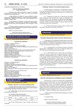 Ano XXVIII - Estado do Tocantins, terça-feira, 14 de junho de 20164.639DIÁRIO OFICIAL No
12
COMISSÃO PERMANENTE DE LICITAÇÃO
AVISO DE PREGÃO ELETRÔNICO
Horário de Brasília
A Secretaria de Estado da Saúde/TO, através da Comissão
Permanente de Licitação, torna público que realizará os pregões
eletrônicos relacionados abaixo:
- Pregão Eletrônico nº 059/2016 - Processo 396/2016. Objeto:
Serviços de manutenção preventiva e corretiva de grupos geradores.
Data/Horário: 24/06/2016 às 09 horas. Site: www.comprasnet.gov.br.
Pregoeira: Wiviane Nara;
- Pregão Eletrônico nº 060/2016 - Processo 5513/2015. Objeto:
Registro de preços de medicamentos manipulados. Data/Horário:
28/06/2016 às 09 horas. Site: www.publinexo.com.br. Pregoeiro: Thiago
Borges.
Os editais também encontram-se disponíveis no site: www.
saude.to.gov.br. Maiores informações poderão ser obtidas através dos
telefones: (063) 3218-1722/3098.
Palmas, 13 de junho de 2016.
Kássia Divina Pinheiro Barbosa Koelln
Presidente da Comissão Permanente de Licitação
SECRETARIA DA SEGURANÇA PÚBLICA
Secretário: CÉSAR ROBERTO SIMONÍ DE FREITAS
EXTRATO DE CONTRATO
Processo nº: 2016/31000/000712
Contrato nº: 026/2016
Contratante: Secretaria da Segurança Pública
Contratada: Edvaldo Rosa Comércio de Máquinas e Equipamentos para
Serviços - EIRELI
CNPJ: 19.213.013/0001-77
Objeto: Aquisição de Capela de Fluxo Laminar Vertical Classe II B2.
Valor: R$ 30.450,00 (trinta mil quatrocentos e cinquenta reais)
Natureza da Despesa: 44.90.52
Fonte de Recurso: 4219000025
Data da Assinatura: 01/06/2016
Vigência: 01/06/2016 até 31/12/2016
Signatários: Cesar Roberto Simoni de Freitas - Secretário
Edvaldo Rosa- Representante
EXTRATO DE CONTRATO
Processo nº: 2016/31000/000712
Contrato nº: 027/2016
Contratante: Secretaria da Segurança Pública
Contratada: Edvaldo Rosa Comércio de Máquinas e Equipamentos para
Serviços - EIRELI
CNPJ: 19.213.013/0001-77
Objeto: Aquisição de Cabine de Segurança Biológica Vertical Classe II
tipo A1.
Valor: R$ 10.500,00 (dez mil e quinhentos reais)
Natureza da Despesa: 44.90.52
Fonte de Recurso: 4219000025
Data da Assinatura: 01/06/2016
Vigência: 01/06/2016 até 31/12/2016
Signatários: Cesar Roberto Simoni de Freitas - Secretário
Edvaldo Rosa- Representante
SECRETARIA DO TRABALHO
E ASSISTÊNCIA SOCIAL
Secretária: PATRÍCIA RODRIGUES DO AMARAL
PORTARIA - SETAS Nº 101, de 06 de junho de 2016.
A SECRETÁRIA DO TRABALHO E ASSISTÊNCIA SOCIAL, no
uso de suas atribuições e consoante o disposto no art. 42, §1º, Inciso IV,
da Constituição do Estado do Tocantins, resolve:
Art. 1º REMOVER a servidora abaixo relacionada para a Unidade
Administrativa discriminada:
Da: Gerência de Apoio Administrativo
Para: Superintendência de Assistência Social
Nº Funcional Nome A partir de:
577835-2 Maria Silvia de Rezende Oliveira 07/06/2016
Art. 2º Esta Portaria entra em vigor a partir da data da sua
publicação.
PORTARIA - SETAS Nº 103, de 08 de junho de 2016.
A SECRETÁRIA DO TRABALHO E ASSISTÊNCIA SOCIAL,
no uso de suas atribuições que lhe confere o art. 42, §1º, inciso IV, da
Constituição do Estado, com fulcro no art. 86 da Lei nº 1.818, de 23 de
agosto de 2007, resolve:
Art. 1º Determinar a fruição de 15 (quinze) dias das férias
legais do servidor Divino da Silva Lira, Técnico em Edificações, Nº
Funcional 596120-1, CPF: 485.284.551-49, referente ao período aquisitivo
2014/2015, interrompidas pela Portaria - SETAS nº 137, de 07/07/2015,
publicada no D.O.E. nº 4.413 de 13/07/2015, para que sejam usufruídas
no período de 25/01/2016 a 08/02/2016.
Art. 2º Esta Portaria entra em vigor a partir da data da sua
publicação, retroagindo seus efeitos a 25/01/2016.
TERRAPALMAS
Diretor-Presidente: ALEANDRO LACERDA GONÇALVES
PORTARIA TERRAPALMAS 38/2016, DE 08 DE JUNHO DE 2016.
O PRESIDENTE DA COMPANHIA IMOBILIÁRIA DO ESTADO
DO TOCANTINS - TERRAPALMAS designado nos termos do Ato nº 58-
DSG, de 06/01/2015, publicado no Diário Oficial do Estado do Tocantins
nº 4.290, de 06 de janeiro de 2015, resolve:
Art. 1º Considerando as informações contidas no Processo
Administrativo nº 004009/2007, bem como no respectivo Despacho nº
072/2016 da lavra da Assessoria jurídica desta pasta;
Art. 2º Considerando que a época não foi localizado o
contrato de compra e venda entre a empresa Palmatins Comercio
Imobiliário e Representações Ltda e o Estado do Tocantins, observa -
se no processo, ficha de controle financeiro, fls. 02, bem como recibos
de pagamento comprovando que o lote foi pago, fls. 03, bem como
termo de quitação comprovando a quitação do lote junto ao Estado do
Tocantins, considerando que a presente venda se deu no ano de 1990,
a TerraPalmas, por meio desta portaria reconhecer o presente negocio
jurídico entre o Estado do Tocantins e a empresa Palmatins Comercio
Imobiliário e Representações Ltda.
Art. 3º Esta Portaria entrará em vigor a partir da data de sua
publicação.
MINERATINS
Presidente: SÉRGIO LEÃO (Respondendo)
AVISO DE CONVOCAÇÃO DE ASSEMBLEIA GERAL ORDINÁRIA
O Presidente do Conselho de Administração da MINERATINS,
Antônio Pereira de Barros Junior, no uso de suas atribuições legais,
conforme dispõem os arts. 123 e 132 da Lei nº 6.404/76 e o art. 23, III
do Estatuto Social, convoca os Acionistas e Membros do Conselho de
Administração desta Companhia, para Assembleia Geral Ordinária, a
realizar-se no dia 27 de junho de 2016, às 9h, na sede da Companhia de
Mineração do Tocantins, situada na TO 10, km 1, Lote 11, Setor Leste,
Área Verde, 1ª etapa, para deliberar sobre a seguinte ordem do dia:
1 - Eleição e posse do Conselho deAdministração e do Conselho
Fiscal da Companhia;
2 - Assuntos Gerais.
Palmas, 07 de junho de 2016.
ANTONIO PEREIRA DE BARROS JÚNIOR
Presidente do Conselho de Administração
 