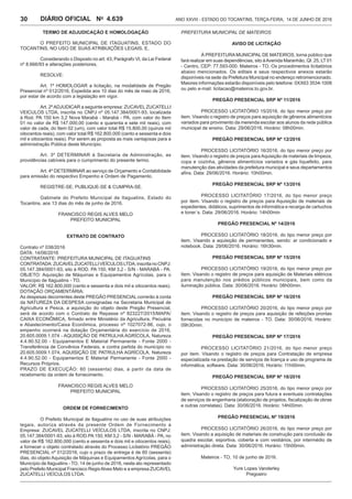 Ano XXVIII - Estado do Tocantins, terça-feira, 14 de junho de 20164.639DIÁRIO OFICIAL No
30
TERMO DE ADJUDICAÇÃO E HOMOLOGAÇÃO
O PREFEITO MUNICIPAL DE ITAGUATINS, ESTADO DO
TOCANTINS, NO USO DE SUAS ATRIBUIÇÕES LEGAIS, E,
Considerando o Disposto no art. 43, Parágrafo VI, da Lei Federal
nº 8.666/93 e alterações posteriores,
RESOLVE:
Art. 1º HOMOLOGAR a licitação, na modalidade de Pregão
Presencial nº 012/2016, Expedida aos 10 dias do mês de maio de 2016,
por estar de acordo com a legislação em vigor.
Art. 2ºADJUDICAR a seguinte empresa: ZUCAVEL ZUCATELLI
VEICULOS LTDA, inscrita no CNPJ nº 05.147.384/0001-93, localizada
à Rod. PA 150 km 3,2 Nova Marabá - Marabá - PA, com valor do Item
01 no valor de R$ 147.000,00 (cento e quarenta e sete mil reais), com
valor de cada, do Item 02 (um), com valor total R$ 15.800,00 (quinze mil
oitocentos reais), com valor total R$ 162.800,000 (cento e sessenta e dois
mil e oitocentos reais). Por serem as proposta as mais vantajosas para a
administração Pública deste Município.
Art. 3º DETERMINAR à Secretaria de Administração, as
providências cabíveis para o cumprimento do presente termo.
Art. 4º DETERMINAR ao serviço de Orçamento e Contabilidade
para emissão do respectivo Empenho e Ordem de Pagamento.
REGISTRE-SE, PUBLIQUE-SE & CUMPRA-SE.
Gabinete do Prefeito Municipal de Itaguatins, Estado do
Tocantins, aos 13 dias do mês de junho de 2016.
FRANCISCO REGIS ALVES MELO
PREFEITO MUNICIPAL
EXTRATO DE CONTRATO
Contrato nº 038/2016
DATA: 14/06/2016
CONTRATANTE: PREFEITURA MUNICIPAL DE ITAGUATINS
CONTRATADA:ZUCAVELZUCATELLIVEÍCULOSLTDA,inscritanoCNPJ:
05.147.384/0001-93, sito à ROD. PA 150, KM 3,2 - S/N - MARABÁ - PA.
OBJETO: Aquisição de Máquinas e Equipamentos Agrícolas, para o
Município de Itaguatins - TO.
VALOR: R$ 162.800,000 (cento e sessenta e dois mil e oitocentos reais).
DOTAÇÃO ORÇAMENTÁRIA:
As despesas decorrentes deste PREGÃO PRESENCIAL correrão à conta
da NATUREZA DA DESPESA consignadas na Secretaria Municipal de
Agricultura e Pesca, a aquisição do objeto deste Pregão Presencial,
será de acordo com o Contrato de Repasse nº 823227/2015/MAPA/
CAIXA ECONÔMICA, firmado entre Ministério da Agricultura, Pecuária
e Abastecimento/Caixa Econômica, processo nº 1027072-86, cujo, o
empenho ocorrerá na dotação Orçamentária do exercício de 2016,
20.605.0009.1.074 - AQUISIÇÃO DE PATRULHA AGRÍCOLA, Natureza
4.4.90.52.00 - Equipamentos E Material Permanente - Fonte 2000 -
Transferência de Convênios Federais, e contra partida do município no
20.605.0009.1.074, AQUISIÇÃO DE PATRULHA AGRÍCOLA, Natureza
4.4.90.52.00 - Equipamentos E Material Permanente - Fonte 2000 -
Recursos Próprios.
PRAZO DE EXECUÇÃO: 60 (sessenta) dias, a partir da data de
recebimento da ordem de fornecimento.
FRANCISCO REGIS ALVES MELO
PREFEITO MUNICIPAL
ORDEM DE FORNECIMENTO
O Prefeito Municipal de Itaguatins no uso de suas atribuições
legais, autoriza através da presente Ordem de Fornecimento a
Empresa: ZUCAVEL ZUCATELLI VEÍCULOS LTDA, inscrita no CNPJ:
05.147.384/0001-93, sito à ROD.PA150, KM 3,2 - S/N - MARABÁ - PA, no
valor de R$ 162.800,000 (cento e sessenta e dois mil e oitocentos reais),
a fornecer o objeto contratado através do Processo Licitatório PREGÃO
PRESENCIAL nº 012/2016, cujo o prazo de entrega é de 60 (sessenta)
dias, do objeto Aquisição de Máquinas e Equipamentos Agrícolas, para o
Município de Itaguatins - TO, 14 de junho de 2016, neste ato representado
pelo Prefeito Municipal Francisco RegisAlves Melo e a empresa ZUCAVEL
ZUCATELLI VEÍCULOS LTDA.
PREFEITURA MUNICIPAL DE MATEIROS
AVISO DE LICITAÇÃO
À PREFEITURA MUNICIPAL DE MATEIROS, torna público que
fará realizar em suas dependências, sito àAvenida Maranhão, QI. 25, LT 01
- Centro, CEP: 77.593-000. Mateiros - TO. Os procedimentos licitatórios
abaixo mencionados. Os editais e seus respectivos anexos estarão
disponíveis na sede da Prefeitura Municipal no endereço retromencionado.
Maiores informações estarão disponíveis pelo telefone: 0XX63 3534-1008
ou pelo e-mail: licitacao@mateiros.to.gov.br.
PREGÃO PRESENCIAL SRP Nº 11/2016
PROCESSO LICITATÓRIO 15/2016, do tipo menor preço por
item. Visando o registro de preços para aquisição de gêneros alimentícios
variados para provimento da merenda escolar aos alunos da rede pública
municipal de ensino. Data: 29/06/2016. Horário: 08h00min.
PREGÃO PRESENCIAL SRP Nº 12/2016
PROCESSO LICITATÓRIO 16/2016, do tipo menor preço por
item. Visando o registro de preços paraAquisição de materiais de limpeza,
copa e cozinha, gêneros alimentícios variados e gás liquefeito, para
manutenção das atividades da prefeitura municipal e seus departamentos
afins. Data: 29/06/2016. Horário: 10h00min.
PREGÃO PRESENCIAL SRP Nº 13/2016
PROCESSO LICITATÓRIO 17/2016, do tipo menor preço
por item. Visando o registro de preços para Aquisição de materiais de
expedientes, didáticos, suprimentos de informática e recarga de cartuchos
e toner´s. Data: 29/06/2016. Horário: 14h00min
PREGÃO PRESENCIAL Nº 14/2016
PROCESSO LICITATÓRIO 18/2016, do tipo menor preço por
item. Visando a aquisição de permanentes, sendo: ar condicionado e
notebook. Data: 29/06/2016. Horário: 16h30min.
PREGÃO PRESENCIAL SRP Nº 15/2016
PROCESSO LICITATÓRIO 19/2016, do tipo menor preço por
item. Visando o registro de preços para aquisição de Materiais elétricos
para manutenção nos prédios públicos municipais, bem como da
iluminação pública. Data: 30/06/2016. Horário: 08h00min.
PREGÃO PRESENCIAL SRP Nº 16/2016
PROCESSO LICITATÓRIO 20/2016, do tipo menor preço por
item. Visando o registro de preços para aquisição de refeições prontas
fornecidas no município de mateiros - TO. Data: 30/06/2016. Horário:
09h30min.
PREGÃO PRESENCIAL SRP Nº 17/2016
PROCESSO LICITATÓRIO 21/2016, do tipo menor preço
por item. Visando o registro de preços para Contratação de empresa
especializada na prestação de serviços de licença e uso de programa de
informática, software. Data: 30/06/2016. Horário: 11h00min.
PREGÃO PRESENCIAL SRP Nº 18/2016
PROCESSO LICITATÓRIO 25/2016, do tipo menor preço por
item. Visando o registro de preços para futura e eventuais contratações
de serviços de engenharia (elaboração de projetos, fiscalização de obras
e outras correlatas). Data: 30/06/2016. Horário: 14h00min.
PREGÃO PRESENCIAL Nº 19/2016
PROCESSO LICITATÓRIO 26/2016, do tipo menor preço por
item. Visando a aquisição de materiais de construção para conclusão da
quadra escolar, esportiva, coberta e com vestiários, por intermédio de
administração direta. Data: 30/06/2016. Horário: 15h00min.
Mateiros - TO, 10 de junho de 2016.
Yure Lopes Vanderley
Pregoeiro
 