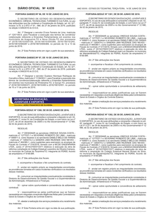 Ano XXVIII - Estado do Tocantins, terça-feira, 14 de junho de 20164.639DIÁRIO OFICIAL No
5
PORTARIA GABSEC/Nº 96, de 10 de junho de 2016.
O SECRETÁRIO DE ESTADO DO DESENVOLVIMENTO
ECONÔMICO, CIÊNCIA, TECNOLOGIA, TURISMO E CULTURA, no uso
das atribuições que lhe conferem a Constituição do Estado, art. 42, §1º,
incisos I e IV, e o ATO nº 91 - NM, de 27 de janeiro de 2016, publicado
na edição 4.548/2016 do D.O.E;
Art. 1º Designar o servidor D’onis Ferreira de Lima, matrícula
nº 1257145-4, para Fiscalizar a execução dos termos de convênios/
colaboração referente a Emendas Parlamentares em eventos nos
municípios de Araguaína-TO e Nova Olinda-TO dos processos
nº 2016/19010/000159, 2016/19010/000366, 2016/19010/240,
2016/19010/000287 e 2016/19010/000369, no período de 12 a 13 de
junho de 2016.
Art. 2º Esta Portaria entra em vigor a partir de sua assinatura.
PORTARIA GABSEC/Nº 97, de 10 de junho de 2016.
O SECRETÁRIO DE ESTADO DO DESENVOLVIMENTO
ECONÔMICO, CIÊNCIA, TECNOLOGIA, TURISMO E CULTURA, no uso
das atribuições que lhe conferem a Constituição do Estado, art. 42, §1º,
incisos I e IV, e o ATO nº 91 - NM, de 27 de janeiro de 2016, publicado
na edição 4.548/2016 do D.O.E;
Art. 1º Designar o servidor Gustavo Henrique Rodrigues de
Carvalho e Silva, matrícula nº 11184353-1, para Fiscalizar a execução dos
termos de convênios/colaboração referente a Emendas Parlamentares
em eventos nos municípios de Pindorama-TO, e Gurupi-TO, processos
nº 2016/19010/000371, 2016/19010/483 e 2016/19010/551, no período
de 10 a 11 de junho de 2016.
Art. 2º Esta Portaria entra em vigor a partir de sua assinatura.
SECRETARIA DA EDUCAÇÃO,
JUVENTUDE E ESPORTES
Secretário: ADÃO FRANCISCO DE OLIVEIRA
PORTARIA-SEDUC Nº 1390, de 09 de junho de 2016.
O SECRETÁRIO DE ESTADO DAEDUCAÇÃO, JUVENTUDE E
ESPORTES, no uso de suas atribuições e consoante o disposto no art. 42,
parágrafo 1º, inciso IV, da Constituição do Estado, e com fulcro na Lei nº
2.271, de 29 de dezembro de 2009 e no Ato Governamental nº 12 NM,
de 02 de janeiro de 2015,
RESOLVE:
Art. 1º DESIGNAR os servidores VINÍCIUS SOUSA COSTA -
matrícula nº 1277537-1 e SEVERINO ROBERTO DE LIMA - matrícula
nº 606811-2, como titulares e os servidores DANILO MELO DE FARIAS
- matrícula nº 1265474-2 e SANDRA LIMA REZENDE DAS NEVES -
matrícula nº 464380-1, como suplentes para exercerem os encargos de
Fiscais do Contrato nº 016/2016, firmado com a MCDE ENGENHARIA
LTDA., autos nº 2015/2700/013377 relativos à execução da obra de
reforma e ampliação do Colégio Estadual Lacerdino de Oliveira Campos,
no município de Colinas do Tocantins/TO, integrante do PDRIS, Acordo
de empréstimo nº 8185-BR.
Art. 2º São atribuições dos fiscais:
I - acompanhar e fiscalizar o fiel cumprimento do contrato;
II - anotar em registro próprio as irregularidades encontradas,
as providências tomadas em casos incidentes verificados e os resultados
dessas medidas;
III - comunicar as irregularidades eventualmente constatadas à
Diretoria de Desenvolvimento da Gestão Escolar e à Superintendência
de Administração, Infraestrutura e Finanças;
IV - opinar sobre oportunidade e conveniência de aditamento
contratual;
V - responsabilizar-se pelas justificativas que se fizerem
necessárias em respostas a eventuais diligências feitas pela Controladoria-
Geral do Estado e Órgãos de Controle Externo;
VI - atestar a realização dos serviços prestados e/ou recebimento
dos materiais.
Art. 3º Esta Portaria entra em vigor na data de sua publicação.
PORTARIA-SEDUC Nº 1391, de 09 de junho de 2016.
O SECRETÁRIO DE ESTADO DAEDUCAÇÃO, JUVENTUDE E
ESPORTES, no uso de suas atribuições e consoante o disposto no art. 42,
parágrafo 1º, inciso IV, da Constituição do Estado, e com fulcro na Lei nº
2.271, de 29 de dezembro de 2009 e no Ato Governamental nº 12 NM,
de 02 de janeiro de 2015,
RESOLVE:
Art. 1º DESIGNAR os servidores VINÍCIUS SOUSA COSTA -
matrícula nº 1277537-1 e SEVERINO ROBERTO DE LIMA - matrícula
nº 606811-2, como titulares e os servidores DANILO MELO DE FARIAS
- matrícula nº 1265474-2 e SANDRA LIMA REZENDE DAS NEVES -
matrícula nº 464380-1, como suplentes para exercerem os encargos de
Fiscais do Contrato nº 017/2016, firmado com a MOEDA ENGENHARIA
LTDA., autos nº 2015/2700/013377 relativos à execução da obra de
reforma e ampliação do Colégio Estadual José Luiz Siqueira, no município
de Wanderlândia/TO, integrante do PDRIS, Acordo de empréstimo nº
8185-BR.
Art. 2º São atribuições dos fiscais:
I - acompanhar e fiscalizar o fiel cumprimento do contrato;
II - anotar em registro próprio as irregularidades encontradas,
as providências tomadas em casos incidentes verificados e os resultados
dessas medidas;
III - comunicar as irregularidades eventualmente constatadas à
Diretoria de Desenvolvimento da Gestão Escolar e à Superintendência
de Administração, Infraestrutura e Finanças;
IV - opinar sobre oportunidade e conveniência de aditamento
contratual;
V - responsabilizar-se pelas justificativas que se fizerem
necessárias em respostas a eventuais diligências feitas pela Controladoria-
Geral do Estado e Órgãos de Controle Externo;
VI - atestar a realização dos serviços prestados e/ou recebimento
dos materiais.
Art. 3º Esta Portaria entra em vigor na data de sua publicação.
PORTARIA-SEDUC Nº 1392, de 09 de junho de 2016.
O SECRETÁRIO DE ESTADO DA EDUCAÇÃO, JUVENTUDE
E ESPORTES, no uso de suas atribuições e consoante o disposto no art.
42, parágrafo 1º, inciso IV, da Constituição do Estado, e com fulcro na
Lei nº 2.271, de 29 de dezembro de 2009 e no Ato Governamental nº 12
NM, de 02 de janeiro de 2015,
RESOLVE:
Art. 1º DESIGNAR os servidores VINÍCIUS SOUSA COSTA -
matrícula nº 1277537-1 e SEVERINO ROBERTO DE LIMA - matrícula
nº 606811-2, como titulares e os servidores DANILO MELO DE FARIAS
- matrícula nº 1265474-2 e SANDRA LIMA REZENDE DAS NEVES -
matrícula nº 464380-1, como suplentes para exercerem os encargos de
Fiscais do Contrato nº 018/2016, firmado com a MOEDA ENGENHARIA
LTDA., autos nº 2015/2700/013377 relativos à execução da obra de
reforma e ampliação do Colégio Estadual Nazaré Nunes da Silva,
no município de Aguiarnópolis/TO, integrante do PDRIS, Acordo de
empréstimo nº 8185-BR.
Art. 2º São atribuições dos fiscais:
I - acompanhar e fiscalizar o fiel cumprimento do contrato;
II - anotar em registro próprio as irregularidades encontradas,
as providências tomadas em casos incidentes verificados e os resultados
dessas medidas;
III - comunicar as irregularidades eventualmente constatadas à
Diretoria de Desenvolvimento da Gestão Escolar e à Superintendência
de Administração, Infraestrutura e Finanças;
IV - opinar sobre oportunidade e conveniência de aditamento
contratual;
V - responsabilizar-se pelas justificativas que se fizerem
necessárias em respostas a eventuais diligências feitas pela Controladoria-
Geral do Estado e Órgãos de Controle Externo;
VI - atestar a realização dos serviços prestados e/ou recebimento
dos materiais.
Art. 3º Esta Portaria entra em vigor na data de sua publicação.
 
