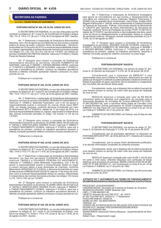 Ano XXVIII - Estado do Tocantins, terça-feira, 14 de junho de 20164.639DIÁRIO OFICIAL No
7
SECRETARIA DA FAZENDA
Secretário: EDSON RONALDO NASCIMENTO
PORTARIA SEFAZ Nº 440, de 02 de junho de 2016.
O SECRETÁRIO DA FAZENDA, no uso das atribuições que lhe
conferem os artigos 42, §1º, inciso IV, da Constituição do Estado e artigos
166, 174, II, 175 e 177, da Lei nº 1.818, de 23 de agosto de 2007, resolve:
Art. 1º Determinar a instauração de Sindicância Administrativa
Decisória, com o fim de apurar as circunstâncias em que ocorreu a suposta
prática de abuso de poder, conforme Termo de Declaração - Denúncia,
protocolado em 03 de junho de 2015 e a eventual responsabilidade dolosa
ou culposa, relacionadas à inobservância das normas funcionais previstas
nos artigos 131, 132, 133, XI e XI e 152 da Lei 1.818/07, em relação ao
servidor LEANDRO DE FREITAS GARCIA, matrícula nº 519045-2,Auditor
Fiscal da Receita Estadual.
Art. 2º Designar para compor a comissão de Sindicância
Administrativa Decisória os servidores, DILSON HUMBERTO DE
SANTANA, matrícula nº 850096-1, NAYARA MEDINA VIEIRA, matrícula
nº 11150378-2 e WAGNER LUIS DE OLIVEIRA, matrícula nº 674087-3,
para sob a presidência do primeiro, conduzir os trabalhos apuratórios
devendo a referida comissão apresentar relatório conclusivo no prazo
previsto em Lei.
Publique-se e cumpra-se.
PORTARIA SEFAZ Nº 443, 02 de junho de 2016.
O SECRETÁRIO DA FAZENDA, no uso das atribuições que lhe
conferem os artigos 42, §1º, inciso IV, da Constituição do Estado e artigos
166, 174 II, 175 e 177, da Lei nº 1.818, de 23 de agosto de 2007, resolve:
Art. 1º Determinar a instauração de Sindicância Administrativa
Decisória, em face do servidor EDUARDO PEREIRA DO NASCIMENTO,
matrícula nº 124862-2, Motorista Fazendário, com o fim de apurar a
responsabilidade quanto a condução do veiculo oficial placa MWY
2050, por direção perigosa, conforme denúncia formalizada por meio
do Memorando SPT nº 049/2016, datado de 17 de março de 2016, e a
eventual responsabilidade dolosa ou culposa, relacionada à inobservância
das normas funcionais previstas no artigo 133 incisos I e VII da Lei
1.818/07.
Art. 2º Designar para compor a comissão de Sindicância
Administrativa Decisória os servidores, ALVENIR LIMA E SILVA matrícula
nº 169162-2, ARISTOCLIDES TAVARES FILHO, matrícula nº 698644-7
e THIAGO NASCIMENTO LEOBAS, matrícula nº 81453-4, para sob a
presidência do primeiro, conduzir os trabalhos apuratórios devendo a
referida comissão apresentar relatório conclusivo no prazo previsto em Lei.
Publique-se e cumpra-se.
PORTARIA SEFAZ Nº 444, 02 de junho de 2016.
O SECRETÁRIO DA FAZENDA, no uso das atribuições que lhe
conferem os artigos 42, §1º, inciso IV, da Constituição do Estado e artigos
166, 174 II e 175 e 177, da Lei nº 1.818, de 23 de agosto de 2007, resolve:
Art. 1º Determinar a instauração de Sindicância Administrativa
Decisória, em face dos servidores CLEIDSON DE JESUS ALVES
matrícula 796508-2 e EDUARDO PEREIRA DO NASCIMENTO,
matrícula nº 1248626-2, todos Motoristas Fazendários, com o fim de
apurar a responsabilidade quanto à insubordinação destes ao negar
a cumprir serviços afetos a suas atribuições de motorista, conforme
Memorando SEFAZ/DAF Nº 013/2016, e denúncia formalizada por meio
do Memorando CPIM/SEFAZ/Nº 003/2016, data de 17 de março de 2016,
bem como a eventual responsabilidade dolosa ou culposa, relacionadas
à inobservância das normas funcionais previstas nos artigos 133 incisos
I e VII, 134 IV, XXI, da Lei 1.818/07.
Art. 2º Designar para compor a comissão de Sindicância
Administrativa Decisória os servidores, ALVENIR LIMA E SILVA matrícula
nº 169162-2, ARISTOCLIDES TAVARES FILHO, matrícula nº 698644-7
e THIAGO NASCIMENTO LEOBAS, matrícula nº 81453-4, para sob a
presidência do primeiro, conduzir os trabalhos apuratórios devendo a
referida comissão apresentar relatório conclusivo no prazo previsto em Lei.
Publique-se e cumpra-se.
PORTARIA SEFAZ Nº 445, de 02 de junho 2016.
O SECRETÁRIO DA FAZENDA, no uso das atribuições que lhe
conferem os artigos 42, §1º, inciso II, da Constituição do Estado, com
fulcro nos artigos 173, Inciso I, 174 e 175, Inciso II, da Lei nº 1818, de 23
de agosto de 2007, resolve:
Art. 1º Determinar a instauração de Sindicância Investigativa
para apurar as circunstâncias em que ocorreu o desaparecimento de
uma Mesa em melamínico, marca Caderode, Registro Patrimonial nº
224482 e de um aparelho de ar condicionado, marca Gree, modelo GSW,
Registro Patrimonial nº 164539, ambos pertencentes à Coletoria Estadual
da Fazenda de Taquaralto - Palmas, comunicado através do Memorando
nº 338/2016 pelo Gerente de Apoio Administrativo da Secretaria da
Fazenda, conforme Termo de Prestação de Contas-TPCP, nºs 88133/15,
datado de 27/10/2015, que demonstrou a não localização dos bens, assim
como se houve no desaparecimento a participação, dolosa ou culposa,
de servidores públicos, infringindo normas funcionais previstas na Lei nº
1.818, de 23 de agosto de 2007.
Art. 2º Designar para compor a Comissão de Sindicância
Investigativa os servidores: WAGNER LUIS DE OLIVEIRA, matrícula nº
674087-3, DILSON HUMBERTO DE SANTANA, matrícula nº 850096-1
e NAYARA MEDINA VIEIRA, matrícula nº 11150378-2, para sob a
presidência do primeiro, realizar os trabalhos apuratórios, devendo a
referida Comissão apresentar relatório conclusivo no prazo legal.
Publique-se e cumpra-se.
PORTARIA/SEFAZ/Nº 454/2016.
O SECRETÁRIO DA FAZENDA, nos termos do artigo 37, §2o
,
inciso II, do Decreto de Execução no
5.378, de 16 de janeiro de 2016.
Considerando, que o congresso da ABRAJET é uma
oportunidade impar para o Estado do Tocantins, desenvolver por meio de
ações que divulguem e estimule as potencialidades e atrativos turísticos do
Estado à população em geral, para tanto, faz-se necessário a o pagamento
das inscrições das servidoras desta pasta.
Considerando, ainda, que a despesa não se refere à parcela de
uma mesma compra ou serviço de maior vulto que possa ser realizada
de uma só vez;
RESOLVE dispensar a licitação pelo valor de R$ 800,00
(oitocentos reais) de despesa com pagamento de inscrição junto à
Associação Brasileira de Jornalista de Turismo-ABRAJET-TO CNPJ:
01.083.282/0001-09, para a servidora Maria Arlete de Carvalho Lima
e Janete Monteiro Gomes participarem do XXXIII Congresso Nacional
ABRAJET em São Paulo-SP, com fundamento no inciso II do art. 24 da
Lei Federal nº 8.666/93, de 21 de junho de 1993.
GABINETE DO SECRETÁRIO, em Palmas, aos 24 dias do mês
de maio de 2016.
PORTARIA/SEFAZ/Nº 462/2016.
O SECRETÁRIO DA FAZENDA, nos termos do artigo 37, §2o
,
inciso II, do Decreto de Execução no
5.378, de 16 de janeiro de 2016.
Considerando que as aquisições atenderam os dispostos da
PORTARIASEPLAN Nº 051, de 29 de abril de 2011, (Sistema de Compras
via Internet);
Considerando, que os preços foram devidamente justificados,
e as demais informações constantes do presente processo;
Considerando, ainda, que a despesa não se refere à parcela de
uma mesma compra ou serviço de maior vulto que possa ser realizada
de uma só vez.
RESOLVE dispensar a licitação pelo valor de R$ 3.120,00 (três
mil cento e vinte reais), referente despesas com confecção de faixas
elásticas para processos da empresa, MARIA JURCELIA DA SILVA-ME,
CNPJ Nº 07.805.367/0001-21, com fundamento no inciso II do art. 24 da
Lei Federal nº 8.666/93, de 21 de junho de 1993.
GABINETE DO SECRETÁRIO, em Palmas, aos 09 (nove) dias
do mês de junho de 2016.
EXTRATO DO 1º ADITAMENTO AO TERMO DE CREDENCIAMENTO
DEEMPRESADESENVOLVEDORADEPROGRAMAAPLICATIVOFISCAL
PROCESSO: 2016/2554/500003
CREDENCIADOR: Secretaria da Fazenda do Estado do Tocantins
DESENVOLVEDORA: SGBR Sistemas Ltda
CNPJ: 17.089.484/0001-90
OBJETO: Inclusão de novo PAF-ECF - art. 324-D
NO
DO TCD-PAF-ECF: 076/2013 - 1º Aditamento
PCED-PAF/ANEXO: 000451/4
NOME DO PAF: SG MASTERPDV
VERSÃO: X3
CÓDIGO DE AUTENTICAÇÃO DA RELAÇÃO DOS EXECUTÁVEIS DA
ER-PAF-ECF: 8429A6716FE20E865055D2E50BC9FB34
DATA DA ASSINATURA:
SIGNATÁRIOS: Alessandro Ramos Marques - Superintendente de Adm.
Tributária
Rafael Vivan - Responsável Legal
 