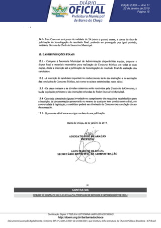 __D357A1699__
CONTRATOS
RESUMO DO CONTRATO 030-18-01-2019-ALPHA PRESTAÇÃO DE SERVIÇOS E EMPREENDIMENTOS EIRELI
Edic¸ ˜ao 2.305 — Ano 11
22 de janeiro de 2019
P´agina 15
Certiﬁcac¸ ˜ao Digital: FTZZLIUV-LQTYOWNA-UABFUZOI-C0Y3S0UQ
http://doem.org.br/ba/barradochoca
 