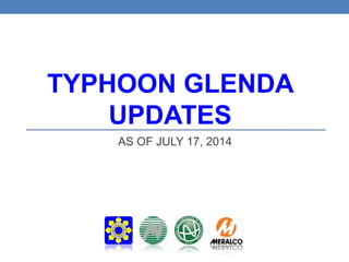 TYPHOON GLENDA
UPDATES
AS OF JULY 17, 2014
 