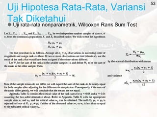 Uji Hipotesa Rata-Rata, Variansi
Tak Diketahui
 Uji rata-rata nonparametrik, Wilcoxon Rank Sum Test
53
 