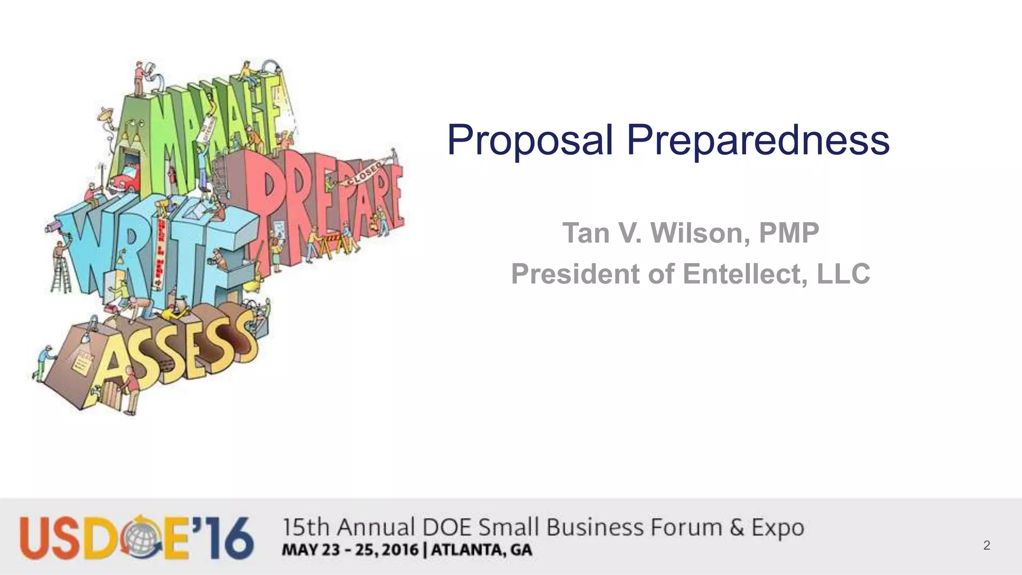 Proposal Preparedness
Tan V. Wilson, PMP
President of Entellect, LLC
2
 