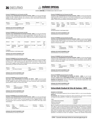  EXECUTIVO
SALVADOR, SEXTA-FEIRA, 3 DE FEVEREIRO DE 2023 - ANO CVII - No
23.597
República Federativa do Brasil - Estado da Bahia
DIÁRIO OFICIAL
Portaria Nº 00586543 de 01 de Fevereiro de 2023
O(A) Reitor do(a) UNIVERSIDADE DO ESTADO DA BAHIA - UNEB, no uso de suas atribuições
e tendo em vista o disposto no(a) art. 29, III, da Lei nº 8.352, de 02 de setembro de 2002,
resolve conceder Incentivo Doutorado ao(s) servidor(es) abaixo relacionado(s) pertencente(s)
ao Quadro de Pessoal do(a) UNEB.
Matrícula Nome Data Início Data Fim %
74533875 JEOVANIA SILVA DO
CARMO
30.01.2023 60,00
ADRIANA DOS SANTOS MARMORI LIMA
UNIVERSIDADE DO ESTADO DA BAHIA
<#E.G.B#755886#26#818322/>
<#E.G.B#755887#26#818323>
Portaria Nº 00586878 de 01 de Fevereiro de 2023
O(A) Reitor do(a) UNIVERSIDADE DO ESTADO DA BAHIA - UNEB, no uso de suas atribuições
e tendo em vista o disposto no(a) art. 201, §9º, da Constituição Federal de 1988, c/c art. 119,
VI, da Lei nº 6.677, de 26 de setembro de 1994, resolve averbar, nos registros funcionais do(s)
servidor(es) do Quadro de Pessoal do(a) UNEB, o tempo de serviço prestado sob Regime Geral
da Previdência.
Matrícula Nome Cargo Empregador Data Início Data Fim Total
de
Dias
74002563 ROSILENE
DANTAS DA
SILVA
Técnico univer-
sitário
ASCON IV-PLOJ
SEN NILO
COELHO
01.03.1988 30.09.1989 579
Finalidade:
APOSENTADORIA E DISPONIBILIDADE
ADRIANA DOS SANTOS MARMORI LIMA
UNIVERSIDADE DO ESTADO DA BAHIA
<#E.G.B#755887#26#818323/>
<#E.G.B#755888#26#818324>
Portaria Nº 00586893 de 01 de Fevereiro de 2023
O(A) Reitor do(a) UNIVERSIDADE DO ESTADO DA BAHIA - UNEB, no uso de suas atribuições
e tendo em vista o disposto no(a) Art. 42, §9° da Constituição do Estado da Bahia de 1989 e
Art. 64 da Lei n° 11.357, de 06 de janeiro de 2009 c/c Art.1°, §2° da Lei n° 14.262, de 13 de
maio de 2020, resolve conceder Abono Permanência ao(s) servidor(es) abaixo relacionado(s)
pertencente(s) ao Quadro de Pessoal do(a) UNEB.
Matrícula Nome Cargo Data início
74003401 LUIZ CARLOS TEODORO Professor Magistério
Superior
20.01.2021
ADRIANA DOS SANTOS MARMORI LIMA
UNIVERSIDADE DO ESTADO DA BAHIA
<#E.G.B#755888#26#818324/>
<#E.G.B#755890#26#818326>
Portaria Nº 00586896 de 01 de Fevereiro de 2023
O(A) Reitor do(a) UNIVERSIDADE DO ESTADO DA BAHIA - UNEB, no uso de suas
atribuições e tendo em vista o disposto no(a) art. 32, § 1º, da Lei nº 8.352, de 02 de setembro
de 2002, resolve conceder Abono Permanencia Ativ ao(s) servidor(es) abaixo relacionado(s)
pertencente(s) ao Quadro de Pessoal da(o) UNEB.
Matrícula Nome Data Início Data Fim (%)
74002326 FRANCISCO ALFREDO
MORAIS GUIMARAES
01.02.2023 31.01.2028 80,00
ADRIANA DOS SANTOS MARMORI LIMA
UNIVERSIDADE DO ESTADO DA BAHIA
<#E.G.B#755890#26#818326/>
<#E.G.B#755891#26#818327>
Portaria Nº 00586909 de 01 de Fevereiro de 2023
O(A) Reitor do(a) UNIVERSIDADE DO ESTADO DA BAHIA - UNEB, no uso de suas atribuições
e tendo em vista o disposto no(a) art. 107 a art.110, da Lei 6.677, de 26 de setembro de 1994,
e/ou art.3° ao 7° da Lei nº 13.471, de 30 de dezembro de 2015, resolve conceder o direito
à Licença-Prêmio ao(s) servidor(es) integrante(s) do Quadro de Pessoal deste órgão, abaixo
relacionado(s):
Matrícula Nome Quinquênio Data Início Data Fim
74334149 MARIA
GRACYENE
GALVAO PRATES
20.07.2014/19.07.2019 01.08.2023 29.09.2023
ADRIANA DOS SANTOS MARMORI LIMA
UNIVERSIDADE DO ESTADO DA BAHIA
<#E.G.B#755891#26#818327/>
<#E.G.B#755892#26#818328>
Portaria Nº 00586916 de 01 de Fevereiro de 2023
O(A) Reitor do(a) UNIVERSIDADE DO ESTADO DA BAHIA - UNEB, no uso de suas atribuições
e tendo em vista o disposto no(a) art. 9º da Emenda Constitucional nº 7, de 18 de janeiro de
1999, resolve averbar, nos registros funcionais do(s) servidor(es) do Quadro de Pessoal do(a)
UNEB, o tempo de serviço prestado à Administração Pública:
Matrícula Nome Cargo Órgão Poder/Esfera Data Início Data Fim
74395865 MARCIA
LIMA DE
JESUS
Professor
Magistério
Superior
UFBA Executivo/Federal 28.10.1998 02.04.2000
Finalidade:
APOSENTADORIA E DISPONIBILIDADE
ADRIANA DOS SANTOS MARMORI LIMA
UNIVERSIDADE DO ESTADO DA BAHIA
<#E.G.B#755892#26#818328/>
<#E.G.B#755893#26#818329>
Portaria Nº 00586927 de 01 de Fevereiro de 2023
O(A) Reitor do(a) UNIVERSIDADE DO ESTADO DA BAHIA - UNEB, no uso de suas atribuições
e tendo em vista o disposto no(a) art. 30 da Lei nº 8.352, de 02 de setembro de 2002, resolve
conceder Incentivo Prod Científico ao(s) servidor(es) abaixo relacionado(s) pertencente(s) ao
Quadro de Pessoal do(a) UNEB.
Matrícula Nome Data Início Data Fim %
74425706 EDINALMA ROSA
OLIVEIRA BASTOS
01.02.2023 31.01.2025 10,00
ADRIANA DOS SANTOS MARMORI LIMA
UNIVERSIDADE DO ESTADO DA BAHIA
<#E.G.B#755893#26#818329/>
<#E.G.B#755894#26#818330>
Portaria Nº 00586957 de 01 de Fevereiro de 2023
O(A) Reitor do(a) UNIVERSIDADE DO ESTADO DA BAHIA - UNEB, no uso de suas atribuições
e tendo em vista o disposto no(a) art. 30 da Lei nº 8.352, de 02 de setembro de 2002, resolve
conceder Incentivo Prod Científico ao(s) servidor(es) abaixo relacionado(s) pertencente(s) ao
Quadro de Pessoal do(a) UNEB.
Matrícula Nome Data Início Data Fim %
74437063 THAIS NASCIMENTO
SANTANA
01.02.2023 31.01.2025 10,00
ADRIANA DOS SANTOS MARMORI LIMA
UNIVERSIDADE DO ESTADO DA BAHIA
<#E.G.B#755894#26#818330/>
<#E.G.B#755895#26#818332>
Portaria Nº 00586984 de 01 de Fevereiro de 2023
O(A) Reitor do(a) UNIVERSIDADE DO ESTADO DA BAHIA - UNEB, no uso de suas
atribuições, resolve designar IGOR RAMOS OLIVEIRA, matrícula nº 92055330, para, em razão
de Férias no período de 26 de Janeiro de 2023 a 14 de Fevereiro de 2023, substituir ANA LUCIA
PEREIRA DA CONCEICAO, matrícula nº 74521916, no cargo Secretário Departamento, do(a)
Subgerência de Pagamentos e Encargos.
ADRIANA DOS SANTOS MARMORI LIMA
UNIVERSIDADE DO ESTADO DA BAHIA
<#E.G.B#755895#26#818332/>
Universidade Estadual de Feira de Santana – UEFS
<#E.G.B#755788#26#818214>
RESUMO DE PORTARIAS
O Reitor da Universidade Estadual de Feira de Santana (UEFS), no uso de suas atribuições,
RESOLVE:
Port. 061/2023 - Art. 1º Designar os professores, abaixo especificados, para compor a Comissão
de Seleção do Edital UAB/UEFS nº 19/2022, de 19 de dezembro de 2022:
NOME Nº DE MATRÍCULA
Leandro Batista Duarte (presidente) 71.654.265-0
Mariana de Oliveira Araújo 71.654.365-7
Juliana Alves Leite Leal 71.496.671
Art. 2º A Presidência da referida Comissão será assumida pelo professor representante da UAB/
UEFS. Art. 3º - Será de responsabilidade da Comissão de Seleção o planejamento e a realização
do processo seletivo nos termos do respectivo Edital Público. Art. 4º - A Comissão de Seleção
é instância executiva da Pró-Reitoria de Graduação e Coordenação da Universidade Aberta do
Brasil, UEFS que prestará apoio aos trabalhos a serem desenvolvidos durante o processo de
planejamento e realização deste processo seletivo. Art. 5º - A Comissão de Seleção deverá
apresentar à Pró-Reitoria de Ensino de Graduação, o relatório das atividades desenvolvidas
CÓPIA - Consulte informação oficial em www.dool.egba.ba.gov.br
 