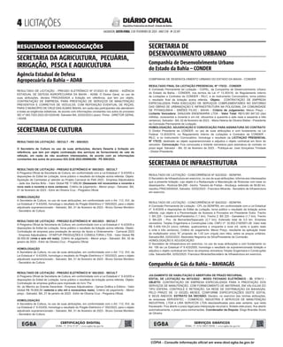 LICITAÇÕES
SALVADOR, SEXTA-FEIRA, 3 DE FEVEREIRO DE 2023 - ANO CVII - No
23.597
República Federativa do Brasil - Estado da Bahia
DIÁRIO OFICIAL
RESULTADOS E HOMOLOGAÇÕES
SECRETARIA DA AGRICULTURA, PECUÁRIA,
IRRIGAÇÃO, PESCA E AQUICULTURA
Agência Estadual de Defesa
Agropecuária da Bahia – ADAB
<#E.G.B#755673#4#818092>
RESULTADO DE LICITAÇÃO - PREGÃO ELETRÔNICO Nº 07/2023 ID: 982042 - AGÊNCIA
ESTADUAL DE DEFESA AGROPECUÁRIA DA BAHIA - ADAB. O Diretor Geral, no uso de
suas atribuições, declara FRACASSADA a licitação em referência, que tem por objeto,
CONTRATAÇÃO DE EMPRESA, PARA PRESTAÇÃO DE SERVIÇOS DE MANUTENÇÃO
PREVENTIVA E CORRETIVA DE VEÍCULOS, COM REPOSIÇÃO EVENTUAL DE PEÇAS,
PARA O MUNICÍPIO DE CRUZ DAS ALMAS /BAHIA, em razão das participantes não atenderem
a todas as exigências editalícias, de acordo com informações constantes nos autos do processo
SEI nº 083.7203.2022.0012029-66. Salvador-BA, 02/02/2023 Lázaro Pinha - DIRETOR GERAL
/ ADAB.
<#E.G.B#755673#4#818092/>
SECRETARIA DE CULTURA
<#E.G.B#755631#4#818049>
RESULTADO DA LICITAÇÃO - SECULT - PE - 008/2023
O Secretário de Cultura no uso de suas atribuições, declara Deserta a licitação em
referência, que tem por objeto contratação dos serviços de fornecimento de vale de
refeição, em razão de não acudirem interessados, de acordo com as informações
constantes dos autos do processo 022.2236.2022.000666266 - PE 008/2023.
<#E.G.B#755631#4#818049/>
<#E.G.B#755591#4#818008>
RESULTADO DE LICITAÇÃO - PREGÃO ELETRÔNICO N° 005/2023 - SECULT
A Pregoeira Oficial da Secretaria de Cultura, em conformidade com a Lei Estadual n° 9.433/05 e
disposições do Edital de Licitação, torna público o resultado da licitação acima referida. Objeto:
Aquisição de Camisetas p/ atender ao Projeto Carnaval do Pelô 2023 - Empresa Adjudicatária
- Jade dos Santos Brito - Valor Global R$ 17.999,99 (Dezessete mil novecentos e noventa e
nove reais e noventa e nove centavos). Critério de julgamento - Menor preço - Salvador, BA,
01 de fevereiro de 2023 - Ednir de Oliveira Cruz - Pregoeira Oficial.
HOMOLOGAÇÃO
A Secretária de Cultura, no uso de suas atribuições, em conformidade com o Art. 112, XVI, da
Lei Estadual n° 9.433/05, homologa o resultado do Pregão Eletrônico n° 005/2023, para o objeto
adjudicado supramencionado - Salvador, BA, 01 de fevereiro de 2023 - Bruno Gomes Monteiro
- Secretário de Cultura
<#E.G.B#755591#4#818008/>
<#E.G.B#755593#4#818011>
RESULTADO DE LICITAÇÃO - PREGÃO ELETRÔNICO N° 003/2023 - SECULT
A Pregoeira Oficial da Secretaria de Cultura, em conformidade com a Lei Estadual n° 9.433/05 e
disposições do Edital de Licitação, torna público o resultado da licitação acima referida. Objeto:
Contratação de empresa para prestação de serviço de Apoio e Ordenamento - Carnaval 2023
- Empresa Adjudicatária - STARTUP PRODUÇÕES E CONSULTORIA LTDA - Valor Global R$
26.000,00 (vinte e seis mil reais). Critério de julgamento - Menor preço - Salvador, BA, 30 de
janeiro de 2023 - Ednir de Oliveira Cruz - Pregoeira Oficial.
HOMOLOGAÇÃO
A Secretária de Cultura, no uso de suas atribuições, em conformidade com o Art. 112, XVI, da
Lei Estadual n° 9.433/05, homologa o resultado do Pregão Eletrônico n° 003/2023, para o objeto
adjudicado supramencionado - Salvador, BA, 01 de fevereiro de 2023 - Bruno Gomes Monteiro
- Secretário de Cultura
<#E.G.B#755593#4#818011/>
<#E.G.B#755596#4#818013>
RESULTADO DE LICITAÇÃO - PREGÃO ELETRÔNICO N° 002/2023 - SECULT
A Pregoeira Oficial da Secretaria de Cultura, em conformidade com a Lei Estadual n° 9.433/05 e
disposições do Edital de Licitação, torna público o resultado da licitação acima referida. Objeto:
Contratação de empresa gráfica para impressão do livro “Pai
Air, do Menino ao Grande Sacerdote - Empresa Adjudicatária - Gensa Gráfica e Editora - Valor
Global R$ 78.900,00 (setenta e oito mil e novecentos reais). Critério de julgamento - Menor
preço - Salvador, BA, 27 de janeiro de 2023 - Ednir de Oliveria Cruz - Pregoeira Oficial.
HOMOLOGAÇÃO
A Secretária de Cultura, no uso de suas atribuições, em conformidade com o Art. 112, XVI, da
Lei Estadual n° 9.433/05, homologa o resultado do Pregão Eletrônico n° 002/2023, para o objeto
adjudicado supramencionado - Salvador, BA, 01 de fevereiro de 2023 - Bruno Gomes Monteiro
- Secretário de Cultura
<#E.G.B#755596#4#818013/>
SECRETARIA DE
DESENVOLVIMENTO URBANO
Companhia de Desenvolvimento Urbano
do Estado da Bahia – CONDER
<#E.G.B#755707#4#818133>
COMPANHIA DE DESENVOLVIMENTO URBANO DO ESTADO DA BAHIA - CONDER
RESULTADO FINAL DA LICITAÇÃO PRESENCIAL Nº 170/22 - CONDER
A Comissão Permanente de Licitação - COPEL, da Companhia de Desenvolvimento Urbano
do Estado da Bahia - CONDER, nos termos da Lei nº 13.303/16, do Regulamento Interno
de Licitações e Contratos da CONDER - RILC, e do Instrumento Convocatório, torna público
o resultado final da licitação acima referida. -Objeto: CONTRATAÇÃO DE EMPRESA
ESPECIALIZADA PARA EXECUÇÃO DE SERVIÇOS COMPLEMENTARES NO ENTORNO
DAS OBRAS DE URBANIZAÇÃO E INFRAESTRUTURA NA POLIGONAL DA COMUNIDADE
DE PITANGUINHA - SIMÕES FILHO - BAHIA - Critério de Julgamento: Menor Preço. -
Licitante Vencedora: SANJUAN ENGENHARIA LTDA - Valor Total: R$10.991.847,63 (dez
milhões, novecentos e noventa e um mil, oitocentos e quarenta e sete reais e sessenta e três
centavos). Salvador - BA, 02 de fevereiro de 2023. - Maria Helena de Oliveira Weber - Presidente
da Comissão Permanente de Licitação.
HOMOLOGAÇÃO, ADJUDICAÇÃO E CONVOCAÇÃO PARA ASSINATURA DO CONTRATO
O Diretor Presidente da CONDER, no uso de suas atribuições e com fundamento na Lei
Federal 13.303/2016, no Regulamento Interno de Licitações e Contratos da CONDER -
RILC, e no Instrumento Convocatório, homologa o resultado da LICITAÇAO PRESENCIAL
Nº 170/22, destinado ao objeto supramencionado e adjudica o objeto contratual em favor do
vencedor. Convocação: Fica convocada a licitante vencedora para assinatura do contrato no
prazo legal. Salvador - BA, 02 de fevereiro de 2023. - Publique-se: José Gonçalves Trindade
- Diretor-Presidente.
<#E.G.B#755707#4#818133/>
SECRETARIA DE INFRAESTRUTURA
<#E.G.B#755650#4#818069>
RESULTADO DE LICITAÇÃO - CONCORRÊNCIA Nº 022/2022 - SEINFRA
O Secretário de Infraestrutura em exercício, no uso de suas atribuições, informa aos interessados
que a presente licitação, cujo objeto é a Restauração e Manutenção de Rodovias com base no
desempenho - Rodovia BA-290 - trecho: Teixeira de Freitas - Alcobaça, extensão de 58,80 km,
resultou FRACASSADA. Salvador, 02/02/2023 - Francisco Miranda - Secretário de Infraestrutura
em exercício.
<#E.G.B#755650#4#818069/>
<#E.G.B#755847#4#818278>
RESULTADO DE LICITAÇÃO - CONCORRÊNCIA Nº 304/2022 - SEINFRA
A Comissão Permanente de Licitação - CPL da SEINFRA, em conformidade com a Lei Estadual
nº. 9.433/05 e disposições do Edital da Licitação, torna público o resultado da licitação acima
referida, cujo objeto é a Pavimentação de Acessos à Povoados em Presidente Dutra. Trecho
1: BA 225 - Canoãozinho/Paraibinha (1,1 km). Trecho 2: BA 225 - Gameleira (1,7 km). Trecho
3: BA-225 - Pov. de Bernardes/Sapecado (2,7 km). Extensão total de 5,5 km. Empresa
vencedora: Terplac Engenharia e Construções Ltda. CNPJ nº: 32.652.216/0001-28. Valor total
R$ 5.459.104,23 (cinco milhões, quatrocentos e cinquenta e nove mil, cento e quatro reais
e vinte e três centavos), Critério de Julgamento: Menor Preço, resultante da aplicação linear
do multiplicador único “K” proposto de 1,03 (um vírgula zero três), sobre os preços unitários.
Salvador/BA, 02/02/2023. Alexinaldo Negreiros da Silva/Presidente da Comissão.
HOMOLOGAÇÃO E ADJUDICAÇÃO
O Secretário de Infraestrutura em exercício, no uso de suas atribuições e com fundamento no
Art. 106 da Lei Estadual nº 9.433/2005, homologa o resultado da supramencionada licitação e
adjudica o objeto contratual em favor da empresa vencedora Terplac Engenharia e Construções
Ltda. Salvador/BA, 02/02/2023. Francisco Miranda/Secretário de Infraestrutura em exercício.
<#E.G.B#755847#4#818278/>
Companhia de Gás da Bahia – BAHIAGÁS
<#E.G.B#755647#4#818066>
JULGAMENTO DE HABILITAÇÃO E ABERTURA DE PRAZO RECURSAL
EDITAL DE LICITAÇÃO No 0073/2022 - MODO FECHADO ELETRÔNICO - ID: 979913 -
OBJETO: CONTRATAÇÃO DE EMPRESA ESPECIALIZADA PARA A PRESTAÇÃO DOS
SERVIÇOS DE MANUTENÇÃO, COM FORNECIMENTO DE MATERIAIS, EM VÁLVULAS DO
TIPO ESFERA, CONTROLE E RETENÇÃO, DA REDE DE DISTRIBUIÇÃO DA BAHIAGÁS,
PELO PRAZO DE 12 (DOZE) MESES, CONFORME ESPECIFICAÇÕES DESTE EDITAL
E SEUS ANEXOS. EXTRATO DA DECISÃO: Declaro, no exercício das minhas atribuições,
as empresas SERVENTEC - COMERCIO, INDUSTRIA E SERVICOS DE MANUTENÇÃO
INDUSTRIAL LTDA e LIRA SERVICOS LTDA desclassificadas para este certame, que resta
fracassado. Fica aberto o prazo legal para interposição recursal e, findado este prazo, fica aberto
automaticamente, o prazo para contrarrazões. Coordenador da Disputa: Diogo Brandão Souto
de Oliveira
<#E.G.B#755647#4#818066/>
CERTIFICAÇÃO DIGITAL
EGBA: 71 3116 2137 • www.egba.ba.gov.br
SERVIÇOS GRÁFICOS
EGBA: 71 3116 2837/2838 • www.egba.ba.gov.br
CÓPIA - Consulte informação oficial em www.dool.egba.ba.gov.br
 