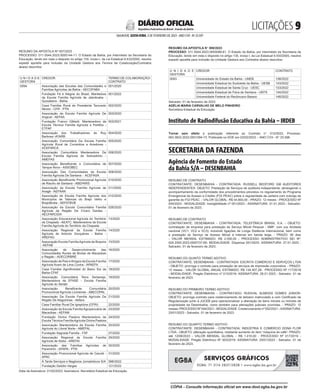 LICITAÇÕES 
SALVADOR, SEXTA-FEIRA, 3 DE FEVEREIRO DE 2023 - ANO CVII - No
23.597
República Federativa do Brasil - Estado da Bahia
DIÁRIO OFICIAL
RESUMO DA APOSTILA Nº 007/2023
PROCESSO: 011.5544.2023.0005144-11. O Estado da Bahia, por intermédio da Secretaria da
Educação, tendo em vista o disposto no artigo 135, inciso I, da Lei Estadual 9.433/2005, resolve
expedir apostila para inclusão da Unidade Gestora aos Termos de Colaboração/Contratos
abaixo descritos:
U N I D A D E
GESTORA
CREDOR TERMO DE COLABORAÇÃO/
CONTRATO
0094 Associação das Escolas das Comunidades e
Famílias Agrícolas da Bahia - AECOFABA
001/2020
Fundação Fé e Alegria do Brasil, Mantedora
da Escola Família Agrícola de Jaboticaba -
Quixabeira - Bahia
001/2022
Casa Familiar Rural de Presidente Tancredo
Neves - CFR - PTN
002/2020
Associação da Escola Família Agrícola De
Angical - AEFAA
003/2020
Fundação Franco Gilberti, Mantenedora da
Escola Técnica Família Agrícola a Partilha -
ETFAP
003/2021
Associação dos Trabalhadores de Ruy
Barbosa -ATARB
004/2020
Associação Comunitária Da Escola Família
Agrícola Rural de Correntina e Arredores -
ACEFARCA
005/2020
Associação Comunitária Mantenedora Da
Escola Família Agrícola de Sobradinho -
AMEFAS
006/2020
Associação Beneficente e Comunitária de
Tanque Novo - ASSOBEC
007/2020
Associação Das Comunidades da Escola
Família Agrícola De Santana - ACEFASA
008/2020
Associação Beneficente Promocional Agrícola
de Riacho de Santana - ABEPARS
010/2020
Associação da Escola Família Agrícola de
Anagé - AEFAAN
011/2020
Associação da Escola Família Agrícola dos
Municípios de Tabocas do Brejo Velho e
Brejolândia - AEFATBVB
012/2020
Associação da Escola Comunitária Família
Agrícola da Região De Cícero Dantas -
AECFARCIDA
026/2020
Associação Educacional Agrícola do Território
da Chapada - AEATC, Mantenedora da Escola
Família Agrícola do Território da Chapada
13/2020
Associação Regional da Escola Família
Agrícola de Antonio Gonçalves - Bahia -
AREFAG
14/2020
Associação Escola Família Agrícola de Boquira
-AEFAB
15/2020
Associação de Desenvolvimento das
Comunidades Rurais de Brotas de Macaúbas
e Região - ADECORBRE
16/2020
Associação de Pais eAmigos da Escola Família
Agrícola Avani de Lima Cunha - APAEFA
17/2020
Casa Familiar Agroflorestal do Baixo Sul da
Bahia-CFAF
18/2020
Associação Comunitária Terra Sertaneja,
Mantenedora da EFASE - Escola Família
Agrícola do Sertão
19/2020
Associação Beneficente Comunitária
Promocional Agrícola Liciniense - ABECOPAL
20/2020
Associação Da Escola Família Agrícola Da
Região De Alagoinhas - Aefara
21/2020
Casa Familiar Rural De Igrapiúna (CFRI) 22/2020
Associação da Escola Família Agropecuária de
Macaúbas - AEFAM
23/2020
Fundação Divina Pastora Mantenedora da
Escola Técnica Família Agrícola Divina Pastora
24/2020
Associação Mantenedora da Escola Família
Agrícola do Litoral Norte - AMEFAL
25/2020
Fundação Sagrada Família - FSF 27/2020
Associação Regional da Escola Família
Agrícola de Itiúba - AREFAI
29/2020
Associação das Famílias Agrícolas de
Paramirim - AFAPA - PTN
30/2020
Associação Promocional Agrícola de Caculé -
APAC
31/2020
À Tarde Serviços e Negócios Jornalísticos S/A 096/2022
Fundação Getúlio Vargas 121/2022
Data da Assinatura: 01/02/2023. Assinatura: Secretária Estadual da Educação.
RESUMO DA APOSTILA N° 008/2023
PROCESSO: 011.5544.2023.0005088-61. O Estado da Bahia, por intermédio da Secretaria da
Educação, tendo em vista o disposto no artigo 135, inciso I, da Lei Estadual 9.433/2005, resolve
expedir apostila para inclusão da Unidade Gestora aos Contratos abaixo descritos:
U N I D A D E
GESTORA
CREDOR CONTRATO
0093 Universidade do Estado da Bahia - UNEB 138/2022
Universidade Estadual do Sudoeste da Bahia - UESB 143/2022
Universidade Estadual de Santa Cruz - UESC 133/2022
Universidade Estadual de Feira de Santana - UEFS 134/2022
Universidade Federal do Recôncavo Baiano 146/2022
Salvador, 01 de fevereiro de 2023.
ADÉLIA MARIA CARVALHO DE MELO PINHEIRO
Secretária Estadual da Educação
<#E.G.B#756073#9#818511/>
Instituto de Radiodifusão Educativa da Bahia – IRDEB
<#E.G.B#755795#9#818220>
Tornar sem efeito a publicação referente ao Contrato n° 012/2023, Processo:
063.3822.2022.0001284-73. Publicada no DOE em 02/02/2023, - ANO CVII - N° 23.596.
<#E.G.B#755795#9#818220/>
SECRETARIA DA FAZENDA
Agência de Fomento do Estado
da Bahia S/A – DESENBAHIA
<#E.G.B#755796#9#818223>
RESUMO DE CONTRATO
CONTRATANTE: DESENBAHIA - CONTRATADA: RUSSELL BEDFORD GM AUDITORES
INDEPENDENTES- OBJETO: Prestação de Serviços de auditoria independente, abrangendo o
acompanhamento da conformidade dos procedimentos previstos no regulamento do Programa
Emergencial de Acesso a Crédito (FGI PEAC) sobre a regularidade da carteira com outorga de
garantia do FGI PEAC. - VALOR GLOBAL: R$ 44.800,00 - PRAZO: 12 meses - PROCESSO Nº
004/2023 - MODALIDADE: Inexigibilidade nº 001/2023 - ASSINATURA: 31.01.2023 - Salvador,
01 de fevereiro de 2023.
<#E.G.B#755796#9#818223/>
<#E.G.B#755797#9#818225>
RESUMO DE CONTRATO
CONTRATANTE: DESENBAHIA - CONTRATADA: TELEFÔNICA BRASIL S.A. - OBJETO:
contratação de empresa para prestação de Serviço Móvel Pessoal - SMP, com voz ilimitada
nacional (VC1, VC2 e VC3), incluindo ligações de Longa Distância Internacional, bem como
a prestação do Serviço de Acesso Móvel à Internet em banda larga. - PRAZO: 90 dias
- VALOR MENSAL ESTIMADO: R$ 2.050,00 - PROCESSO ADMINISTRATIVO SEI Nº:
024.2093.2023.0000737-65- MODALIDADE: Dispensa 001/2023- ASSINATURA: 27.01.2023 -
Salvador, 01 de fevereiro de 2023.
<#E.G.B#755797#9#818225/>
<#E.G.B#755798#9#818228>
RESUMO DO QUINTO TERMO ADITIVO
CONTRATANTE: DESENBAHIA - CONTRATADA: ESCRITA COMÉRCIO E SERVIÇOS LTDA
- OBJETO: prorroga o contrato para prestação de serviços de impressão corporativa. - PRAZO:
12 meses - VALOR GLOBAL ANUAL ESTIMADO: R$ 134.407,28- PROCESSO Nº 117/2018
- MODALIDADE: Pregão Eletrônico nº 013/2018- ASSINATURA: 26.01.2023 - Salvador, 01 de
fevereiro de 2023.
<#E.G.B#755798#9#818228/>
<#E.G.B#755803#9#818232>
RESUMO DO PRIMEIRO TERMO ADITIVO
CONTRATANTE: DESENBAHIA - CONTRATADO: RUDIVAL ALMEIDA GOMES JÚNIOR-
OBJETO: prorroga contrato para credenciamento de leiloeiro matriculado e com Certificado de
Regularização junto à JUCEB para operacionalizar a alienação de bens móveis ou imóveis de
propriedade da Desenbahia, como também para alienações judiciais ocorridas. - PRAZO: 12
meses- PROCESSO Nº 044/2021 - MODALIDADE: Credenciamento nº 002/2021 - ASSINATURA:
25/01/2023 - Salvador, 01 de fevereiro de 2023.
<#E.G.B#755803#9#818232/>
<#E.G.B#755801#9#818230>
RESUMO DO QUARTO TERMO ADITIVO
CONTRATANTE: DESENBAHIA - CONTRATADA: INDÚSTRIA E COMÉRCIO DONA FLOR
LTDA - OBJETO: alteração quantitativa, mediante aumento do item “máquina de café”- PRAZO:
até 12/06/2023 - VALOR MENSAL GLOBAL - R$ 1.416,00 - PROCESSO Nº 017/2019 -
MODALIDADE: Pregão Eletrônico Nº 003/2019- ASSINATURA: 25/01/2023 - Salvador, 01 de
fevereiro de 2023.
<#E.G.B#755801#9#818230/>
SERVIÇOS GRÁFICOS
EGBA: 71 3116 2837/2838 • www.egba.ba.gov.br
CÓPIA - Consulte informação oficial em www.dool.egba.ba.gov.br
 
