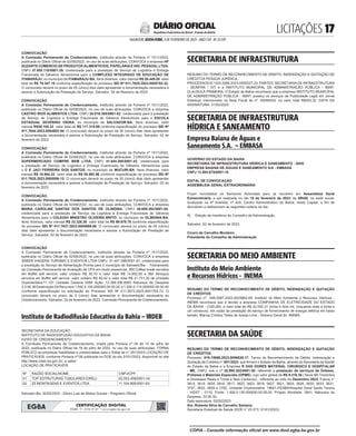 LICITAÇÕES 
SALVADOR, SEXTA-FEIRA, 3 DE FEVEREIRO DE 2023 - ANO CVII - No
23.597
República Federativa do Brasil - Estado da Bahia
DIÁRIO OFICIAL
CONVOCAÇÃO
A Comissão Permanente de Credenciamento, instituída através da Portaria nº 1511/2022,
publicada no Diário Oficial de 02/08/2022, no uso de suas atribuições, CONVOCA a empresa HF
SUZARTE COMERCIO DE PRODUTOS ALIMENTICIOS, PAPELARIA E HIG. PESSOAL LTDA,
CNPJ 37.653.118/0001-29, credenciada para a prestação de Serviço de Logística e Entrega
Fracionada de Gêneros Alimentícios para o COMPLEXO INTEGRADO DE EDUCAÇÃO DE
ITAMARAJU, no município de ITAMARAJU-BA, Itens diversos, valor mensal R$ 26.449.05 valor
total de R$ 79.347,15 conforme especificação do processo SEI Nº 011.7625.2023.0005782-22.
O convocado deverá no prazo de 05 (cinco) dias úteis apresentar a documentação necessária e
assinar a Autorização de Prestação de Serviço. Salvador, 02 de fevereiro de 2023.
CONVOCAÇÃO
A Comissão Permanente de Credenciamento, instituída através da Portaria nº 1511/2022,
publicada no Diário Oficial de 02/08/2022, no uso de suas atribuições, CONVOCA a empresa
CASTRO RIOS ALIMENTOS LTDA, CNPJ 28.016.385/0001-02, credenciada para a prestação
de Serviço de Logística e Entrega Fracionada de Gêneros Alimentícios para o ESCOLA
ESTADUAL SEVERINO VIEIRA, no município de SALVADOR-BA, Itens diversos, valor
mensal R$39.105,23 valor total de R$ 117.315,69 conforme especificação do processo SEI Nº
011.7644.2023.0004602-94. O convocado deverá no prazo de 05 (cinco) dias úteis apresentar
a documentação necessária e assinar a Autorização de Prestação de Serviço. Salvador, 02 de
fevereiro de 2023.
CONVOCAÇÃO
A Comissão Permanente de Credenciamento, instituída através da Portaria nº 1511/2022,
publicada no Diário Oficial de 02/08/2022, no uso de suas atribuições, CONVOCA a empresa
SUPERMERCADO COMPRE BEM LTDA, CNPJ 41.644.268/0001-43, credenciada para
a prestação de Serviço de Logística e Entrega Fracionada de Gêneros Alimentícios para
o C E JACI FERREIRA DOS SANTOS, no município de MUCURI-BA, Itens diversos, valor
mensal R$ 18.664,32 valor total de R$ 55.992,96 conforme especificação do processo SEI Nº
011.7625.2023.0005556-13. O convocado deverá no prazo de 05 (cinco) dias úteis apresentar
a documentação necessária e assinar a Autorização de Prestação de Serviço. Salvador, 02 de
fevereiro de 2023.
CONVOCAÇÃO
A Comissão Permanente de Credenciamento, instituída através da Portaria nº 1511/2022,
publicada no Diário Oficial de 02/08/2022, no uso de suas atribuições, CONVOCA a empresa
MARIA CAROLINE DANTAS DOS SANTOS DE OLINDINA, CNPJ 46.659.392/0001-04,
credenciada para a prestação de Serviço de Logística e Entrega Fracionada de Gêneros
Alimentícios para o COLEGIO MINISTRO OLIVEIRA BRITO, no município de OLINDINA-BA,
Itens diversos, valor mensal R$ 33.326,26 valor total de R$ 99.978,78 conforme especificação
do processo SEI Nº 011.7637.2023.0005989-68. O convocado deverá no prazo de 05 (cinco)
dias úteis apresentar a documentação necessária e assinar a Autorização de Prestação de
Serviço. Salvador, 02 de fevereiro de 2023.
<#E.G.B#755853#17#818284/>
<#E.G.B#755880#17#818315>
CONVOCAÇÃO
A Comissão Permanente de Credenciamento, instituída através da Portaria nº 1511/2022,
publicada no Diário Oficial de 02/08/2022, no uso de suas atribuições, CONVOCA a empresa
SABER VIAGENS TURISMO E EVENTOS LTDA CNPJ: 31.447.286/0001-81, credenciada para
a prestação do Serviço de Alimentação Pronta para o município de Salvador/Ba - Treinamento
da Comissão Permanente de Avaliação da CPA em modo presencial, 360 Coffee break servidos
em Buffet self service, valor unitário R$ 40,70 e valor total R$ 14.652,00 e 360 Almoços
servidos em Buffet self service, valor unitário R$ 60,42 e valor total R$ 21.751,20 da Unidade
Orçamentária:11.101 Unidade Gestora 0094 Ação: 12.366.306.6993 Natureza de Despesa
3.3.90.39 Destinação De Recursos 1.500.0.100.000000.00.00.00 e 1.500.0.114.000000.00.00.00
Conforme especificação na solicitação do Processo SEI Nº 011.5573.2023.0001763-72. O
convocado deverá no prazo de 5 (cinco) dias apresentar a documentação necessária ao
Credenciamento. Salvador, 02 de fevereiro de 2022. Comissão Permanente de Credenciamento.
.
<#E.G.B#755880#17#818315/>
Instituto de Radiodifusão Educativa da Bahia – IRDEB
<#E.G.B#755773#17#818199>
SECRETARIA DA EDUCAÇÃO
INSTITUTO DE RADIODIFUSÃO EDUCATIVA DA BAHIA
AVISO DE CREDENCIAMENTO
A Comissão Permanente de Credenciamento, criada pela Portaria nº 04 de 15 de julho de
2022, publicada no Diário Oficial de 16 de julho de 2022, no uso de suas atribuições, TORNA
PÚBLICO as empresas habilitadas e credenciadas para o Edital de n° 001/2023 LOCAÇÃO DE
PRATICÁVEIS conforme Portaria nº 08 publicada no DOE do dia 31/01/2023, disponível no site
http://www.irdeb.ba.gov.br/, a saber:
LOCAÇÃO DE PRATICÁVEIS
Nº RAZÃO SOCIAL/NOME CNPJ/CPF
01 TOP ESTRUTURAS TUBULARES EIRELI 02.053.458/0001-34
02 Z5 MONTAGENS E EVENTOS LTDA. 11.164.695/0001-63
Salvador-Ba, 02/02/2023 - Dilson Luis de Matos Gomes - Pregoeiro Oficial
<#E.G.B#755773#17#818199/>
SECRETARIA DE INFRAESTRUTURA
<#E.G.B#755781#17#818206>
RESUMO DO TERMO DE RECONHECIMENTO DE DÉBITO, INDENIZAÇÃO E QUITAÇÃO DE
CRÉDITOS PESSOA JURÍDICA.
PROCESSOS N.º 024.2068.2023.0000027-33. PARTES: SECRETARIA DE INFRAESTRUTURA
- SEINFRA / SIT e a INSTITUTO MUNICIPAL DE ADMINISTRAÇÃO PUBLICA - IMAP.
CLAUSULA PRIMEIRA: O Estado da Bahia reconhece que a empresa INSTITUTO MUNICIPAL
DE ADMINISTRAÇÃO PUBLICA - IMAP, prestou os serviços de Publicidade Legal em Jornal
Estadual, mencionado na Nota Fiscal de nº. 00095024, no valor total R$452,32. DATA DA
ASSINATURA: 01/02/2023.
<#E.G.B#755781#17#818206/>
SECRETARIA DE INFRAESTRUTURA
HÍDRICA E SANEAMENTO
Empresa Baiana de Águas e
Saneamento S.A. – EMBASA
<#E.G.B#755144#17#817540>
GOVERNO DO ESTADO DA BAHIA
SECRETARIA DE INFRAESTRUTURA HÍDRICA E SANEAMENTO - SIHS
EMPRESA BAIANA DE ÁGUAS E SANEAMENTO S/A - EMBASA
CNPJ 13.504.675/0001-10
EDITAL DE CONVOCAÇÃO
ASSEMBLEIA GERAL EXTRAORDINÁRIA
Ficam convidados os Senhores Acionistas para se reunirem em Assembleia Geral
Extraordinária, a ser realizada no dia 10 de fevereiro de 2023, às 09h00, na sede social,
localizada na 4ª Avenida, nº 420, Centro Administrativo da Bahia, nesta Capital, a fim de
discutirem e deliberarem as seguintes ordens do dia:
1) Eleição de membros do Conselho de Administração.
Salvador, 02 de fevereiro de 2023.
Cícero de Carvalho Monteiro
Presidente do Conselho de Administração
<#E.G.B#755144#17#817540/>
SECRETARIA DO MEIO AMBIENTE
Instituto do Meio Ambiente
e Recursos Hídricos - INEMA
<#E.G.B#755614#17#818032>
RESUMO DO TERMO DE RECONHECIMENTO DE DÉBITO, INDENIZAÇÃO E QUITAÇÃO
DE CRÉDITOS
Processo nº 046.0567.2022.0033862-09. Instituto do Meio Ambiente e Recursos Hídricos -
INEMA reconhece que é devido a empresa COMPANHIA DE ELETRICIDADE DO ESTADO
DA BAHIA - COELBA, o valor total de R$ 32.050,31​(trinta e dois mil, cinquenta reais e trinta e
um centavos), em razão da prestação de serviço de fornecimento de energia elétrica em baixa
tensão. Márcia Cristina Telles de Araújo Lima - Diretora Geral do INEMA.
<#E.G.B#755614#17#818032/>
SECRETARIA DA SAÚDE
<#E.G.B#755772#17#818197>
RESUMO DO TERMO DE RECONHECIMENTO DE DÉBITO, INDENIZAÇÃO E QUITAÇÃO
DE CRÉDITOS.
Processo: 019.15686.2023.0006630-17, Termo de Reconhecimento de Débito, Indenização e
Quitação de Créditos n° 001/2023, que firmam o Estado da Bahia, através da Secretaria da Saúde
do Estado da Bahia e a Empresa R DAS DORES MATERIAL CIRURGICO E HOSPITALAR
- ME, CNPJ: sob o nº 28.995.382/0001-50, referente a prestação de serviços de Órteses,
Próteses e Materiais Especiais (OPME), cujo valor global de R$ 9.316,36 ( Nove Mil Trezentos
e Dezesseis Reais e Trinta e Seis Centavos) , referente ao mês de Dezembro 2022, Fatura n°
3815, 3819, 3824, 3816, 3817, 3822, 3823, 3818, 3827, 3821, 3825, 3826, 3830, 3833, 3831,
3757, 3832, 3828 e 3782, Unidade Orçamentária: 19601-FESBA/Hospital Geral Santa Tereza
- HGST - 0110. Fonte: 1.500.0.130.000000.00.00.00, Projeto Atividade: 2641, Natureza da
Despesa: 33.90.30.
Data assinatura: 02/02/2023.
Sra. Roberta Silva de Carvalho Santana
Secretaria Estadual de Saúde (DOE n° 23.573, 01/01/2023)
<#E.G.B#755772#17#818197/>
<#E.G.B#755779#17#818205>
CERTIFICAÇÃO DIGITAL
EGBA: 71 3116 2137 • www.egba.ba.gov.br
CÓPIA - Consulte informação oficial em www.dool.egba.ba.gov.br
 