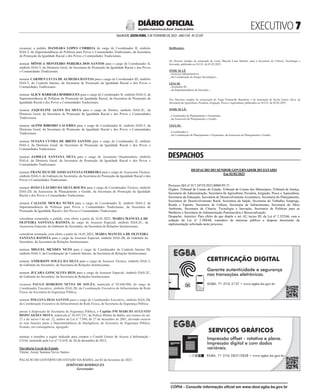 EXECUTIVO 
SALVADOR, SEXTA-FEIRA, 3 DE FEVEREIRO DE 2023 - ANO CVII - No
23.597
República Federativa do Brasil - Estado da Bahia
DIÁRIO OFICIAL
símbolo DAI-4, da Superintendência de Políticas de Promoção da Igualdade Racial, da
Secretaria de Promoção da Igualdade Racial e dos Povos e Comunidades Tradicionais.
exonerar, a pedido, ROBERTA NASCIMENTO DA SILVA do cargo de Coordenador
Executivo, símbolo DAS-2B, da Superintendência de Políticas para Povos e Comunidades
Tradicionais, da Secretaria de Promoção da Igualdade Racial e dos Povos e Comunidades
Tradicionais.
exonerar, a pedido, CLERISVALDO SANTOS PAIXÃO do cargo de Coordenador I, símbolo
DAS-2C, da Superintendência de Políticas para Povos e Comunidades Tradicionais, da
Secretaria de Promoção da Igualdade Racial e dos Povos e Comunidades Tradicionais.
exonerar, a pedido, DANDARA LOPES CORREIA do cargo de Coordenador II, símbolo
DAS-3, da Superintendência de Políticas para Povos e Comunidades Tradicionais, da Secretaria
de Promoção da Igualdade Racial e dos Povos e Comunidades Tradicionais.
nomear MÔNICA MONTEIRO PEREIRA DOS SANTOS para o cargo de Coordenador II,
símbolo DAS-3, da Diretoria Geral, da Secretaria de Promoção da Igualdade Racial e dos Povos
e Comunidades Tradicionais.
nomear CARMEN LÚCIA DE ALMEIDA DANTAS para o cargo de Coordenador III, símbolo
DAS-3, do Controle Interno, da Secretaria de Promoção da Igualdade Racial e dos Povos e
Comunidades Tradicionais.
nomear ALICE BARBARA RODRIGUES para o cargo de Coordenador II, símbolo DAS-3, da
Superintendência de Políticas de Promoção da Igualdade Racial, da Secretaria de Promoção da
Igualdade Racial e dos Povos e Comunidades Tradicionais.
nomear JAQUELINE ALVES DA SILVA para o cargo de Diretor, símbolo DAS-2C, da
Diretoria Geral, da Secretaria de Promoção da Igualdade Racial e dos Povos e Comunidades
Tradicionais.
nomear ALFIM RIBEIRO LACERDA para o cargo de Coordenador II, símbolo DAS-3, da
Diretoria Geral, da Secretaria de Promoção da Igualdade Racial e dos Povos e Comunidades
Tradicionais.
nomear SUSANA CUNHA DE BRITO SANTOS para o cargo de Coordenador II, símbolo
DAS-3, da Diretoria Geral, da Secretaria de Promoção da Igualdade Racial e dos Povos e
Comunidades Tradicionais.
nomear JAMILLE SANTANA SILVA para o cargo de Assistente Orçamentário, símbolo
DAI-4, da Diretoria Geral, da Secretaria de Promoção da Igualdade Racial e dos Povos e
Comunidades Tradicionais.
nomear FRANCISCO DE ASSIS SANTANA FERREIRA para o cargo de Assessoria Técnico,
símbolo DAS-3, do Gabinete do Secretário, da Secretaria de Promoção da Igualdade Racial e dos
Povos e Comunidades Tradicionais.
nomear JOÃO CLÁUDIO DA SILVA ROCHA para o cargo de Coordenador Técnico, símbolo
DAS-2D, da Assessoria de Planejamento e Gestão, da Secretaria de Promoção da Igualdade
Racial e dos Povos e Comunidades Tradicionais.
nomear CALIANE MOURA NUNES para o cargo de Coordenador II, símbolo DAS-3, da
Superintendência de Políticas para Povos e Comunidades Tradicionais, da Secretaria de
Promoção da Igualdade Racial e dos Povos e Comunidades Tradicionais.
considerar exonerada, a pedido, com efeito a partir de 16.01.2023, MARIA MANUELA DE
OLIVEIRA SANTANA BATISTA do cargo de Assessor Especial, símbolo DAS-2C, da
Assessoria Especial, do Gabinete do Secretário, da Secretaria de Relações Institucionais.
considerar nomeada, com efeito a partir de 16.01.2023, MARIA MANUELA DE OLIVEIRA
SANTANA BATISTA para o cargo de Assessor Especial, símbolo DAS-2B, do Gabinete do
Secretário, da Secretaria de Relações Institucionais.
nomear MIGUEL MENDES NETO para o cargo de Coordenador de Controle Interno III,
símbolo DAS-3, da Coordenação de Controle Interno, da Secretaria de Relações Institucionais.
nomear ANDERSON SOUZA DA SILVA para o cargo de Assessor Técnico, símbolo DAS-3,
do Gabinete do Secretário, da Secretaria de Relações Institucionais.
nomear JUÇARA GONÇALVES REIS para o cargo de Assessor Especial, símbolo DAS-2C,
do Gabinete do Secretário, da Secretaria de Relações Institucionais.
exonerar PAULO ROBERTO NEVES DE SOUZA, matrícula nº 92.046.906, do cargo de
Coordenador Executivo, símbolo DAS-2B, da Coordenação Executiva de Infraestrutura da Rede
Física, da Secretaria da Segurança Pública.
nomear POLIANA DIAS SANTOS para o cargo de Coordenador Executivo, símbolo DAS-2B,
da Coordenação Executiva de Infraestrutura da Rede Física, da Secretaria da Segurança Pública.
passar à disposição da Secretaria da Segurança Pública, o Capitão PM MÁRCIO AUGUSTO
BISPO ADÃES MOTA, matrícula nº 30.455.251, da Polícia Militar da Bahia, nos termos do art.
21 e do inciso I do art. 22, ambos da Lei nº 7.990, de 27 de dezembro de 2001, devendo exercer
as suas funções junto a Superintendência de Inteligência, da Secretaria da Segurança Pública,
ficando, em consequência, agregado.
nomear o membro a seguir indicado para compor o Comitê Gestor de Acesso à Informação -
CGAI, instituído pela Lei nº 12.618, de 28 de dezembro de 2012.
Ouvidoria Geral do Estado
Titular: Arany Santana Neves Santos
PALÁCIO DO GOVERNO DO ESTADO DA BAHIA, em 02 de fevereiro de 2023.
JERÔNIMO RODRIGUES
Governador
Retificações:
nomear o membro a seguir indicado para compor o Comitê Gestor de Acesso à Informação -
CGAI, instituído pela Lei nº 12.618, de 28 de dezembro de 2012.
Ouvidoria Geral do Estado
Titular: Arany Santana Neves Santos
PALÁCIO DO GOVERNO DO ESTADO DA BAHIA, em 02 de fevereiro de 2023.
JERÔNIMO RODRIGUES
Governador
Retificações:
No Decreto simples de nomeação de Luzia Macedo Lima Martins, para a Secretaria de Ciência, Tecnologia e
Inovação, publicado no D.O.E. de 01.02.2023:
ONDE SE LÊ
...Assessor Administrativo...
...da Coordenação do Parque Tecnológico...
LEIA-SE
...Assistente III...
...da Superintendência de Inovação....
Nos Decretos simples de exoneração de Tiago Fontenelle Brasileiro e de nomeação de Keyla Soares Silva, da
Secretaria da Agricultura, Pecuária, Irrigação, Pesca e Aquicultura, publicados no D.O.E. de 02.02.2023:
ONDE SE LÊ:
...Coordenador de Planejamento e Orçamento...
...da Assessoria de Planejamento e Gestão...
LEIA-SE:
...Coordenador I...
...da Coordenação de Planejamento e Orçamento, da Assessoria de Planejamento e Gestão...
<#E.G.B#756100#7#818542/>
DESPACHOS
<#E.G.B#756091#7#818529>
DESPACHOS
DESPACHO DO SENHOR GOVERNADOR DO ESTADO
Em 02/02/2023
Processo SEI nº 017.10719.2023.0000195-71
Órgãos: Tribunal de Contas do Estado, Tribunal de Contas dos Municípios, Tribunal de Justiça,
Secretaria da Administração, Secretaria da Agricultura, Pecuária, Irrigação, Pesca e Aquicultura,
Secretaria da Educação, Secretaria de Desenvolvimento Econômico, Secretaria do Planejamento,
Secretaria de Desenvolvimento Rural, Secretaria da Saúde, Secretaria do Trabalho, Emprego,
Renda e Esporte, Secretaria de Cultura, Secretaria de Infraestrutura, Secretaria do Meio
Ambiente, Secretaria de Ciência, Tecnologia e Inovação, Secretaria de Políticas para as
Mulheres e Secretaria de Administração Penitenciária e Ressocialização.
Despacho: Autorizo. Para efeito do que dispõe o art. 62, inciso III, da Lei nº 2.322/66, com a
redação da Lei nº 2.588/68, considero de interesse público a despesa decorrente da
suplementação solicitada neste processo.
<#E.G.B#756091#7#818529/>
CERTIFICAÇÃO DIGITAL
Garante autenticidade e segurança
nas transações eletrônicas.
Garante autenticidade e segurança
EGBA: 71 3116 2137 • www.egba.ba.gov.br
SERVIÇOS GRÁFICOS
Impressão offset - rotativa e plana.
Impressão digital e com dados
Impressão offset - rotativa e plana.
variáveis.
EGBA: 71 3116 2837/2838 • www.egba.ba.gov.br
CÓPIA - Consulte informação oficial em www.dool.egba.ba.gov.br
 