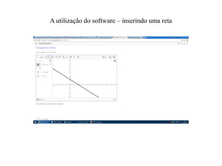 A utilização do software – inserindo uma reta
 