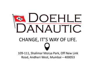 CHANGE, IT’S WAY OF LIFE.
109-111, Shalimar Morya Park, Off New Link
Road, Andheri West, Mumbai – 400053
 