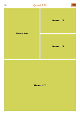 10              Gezond  Fit




                               Naam 1/8




     Naam 1/4




                               Naam 1/8




                Naam 1/2
 