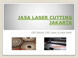 JASA LASER CUTTING
JAKARTA
CNC Router, CNC Laser, & Jasa Grafir
 