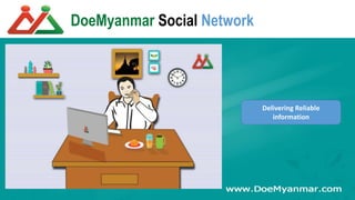 DoeMyanmar Social Network
Delivering Reliable
information
 