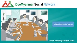 DoeMyanmar Social Network
Reliable information sources
 