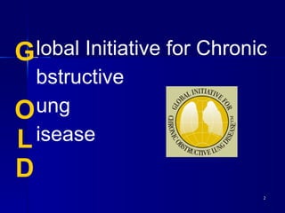 lobal Initiative for Chronic bstructive ung isease G   O L D 