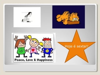 Hoje é sexta!!




                 35
 