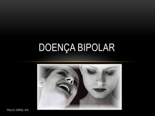 Doença bipolar Paulo Jorge, 8ºA 