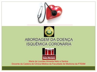 Maria de Lourdes Almeida Neto e Santos
Docente da Cadeira de Clínica Médica da Faculdade de Medicina da FTESM
 