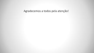 Agradecemos a todos pela atenção!
 