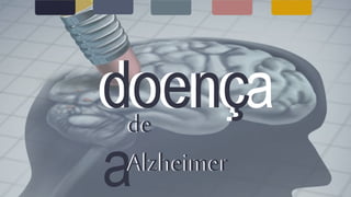 doença
doenç
a
de
Alzheimer
de
Alzheimer
 