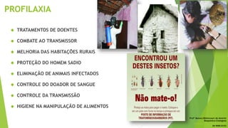 PROFILAXIA
 TRATAMENTOS DE DOENTES
 COMBATE AO TRANSMISSOR
 MELHORIA DAS HABITAÇÕES RURAIS
 PROTEÇÃO DO HOMEM SADIO
 ELIMINAÇÃO DE ANIMAIS INFECTADOS
 CONTROLE DO DOADOR DE SANGUE
 CONTROLE DA TRANSMISSÃO
 HIGIENE NA MANIPULAÇÃO DE ALIMENTOS
Profª Monara Bittencourt de Amorim
Bioquímica-Citologista
bittencourt.monara7@gmail.com
84 9985 8153
 
