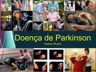 Doença de Parkinson
            Isadora Oliveira




     Free Powerpoint Templates
                                 Page 1
 