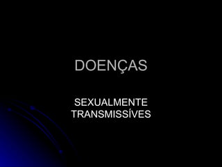 DOENÇAS SEXUALMENTE TRANSMISSÍVES 