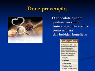 Doce prevenção   O chocolate quente junta-se ao vinho tinto e aos chás verde e preto na lista das bebidas benéficas   
