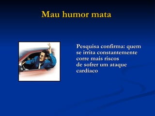 Mau humor mata   Pesquisa confirma: quem se irrita constantemente corre mais riscos de sofrer um ataque cardíaco   
