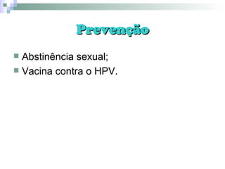 Prevenção Abstinência sexual; Vacina contra o HPV. 