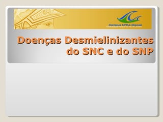 Doenças Desmielinizantes do SNC e do SNP 