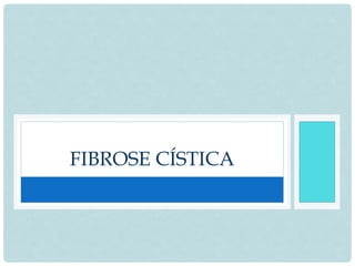 FIBROSE CÍSTICA
 