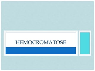 HEMOCROMATOSE
 