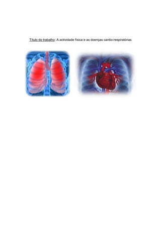 Título do trabalho: A actividade física e as doenças cardio-respiratórias
 