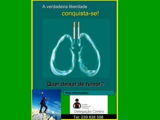 Tel: 239 838 598   Quer deixar de fumar? Peça informações: A verdadeira liberdade   conquista-se! 