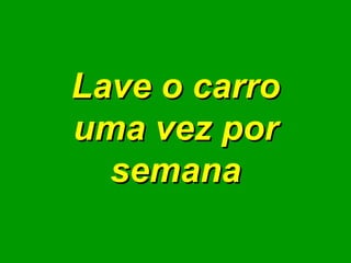 Lave o carro uma vez por semana 