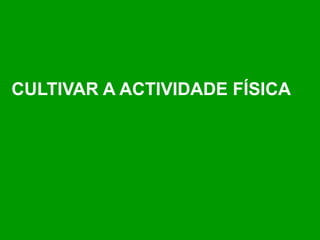 CULTIVAR A ACTIVIDADE FÍSICA 