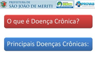 O que é Doença Crônica?
Principais Doenças Crônicas:
 