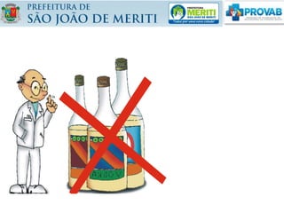 Deve-se parar totalmente
de usar bebida alcoólica.
 