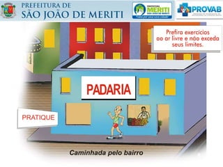 PRATIQUE
Caminhada pelo bairro
 