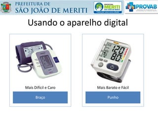 Usando o aparelho digital
Braço
Mais Difícil e Caro
Punho
Mais Barato e Fácil
 