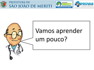 Vamos aprender
um pouco?
 