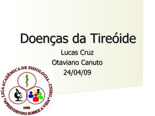 Doenças da Tireóide Lucas Cruz Otaviano Canuto 24/04/09 