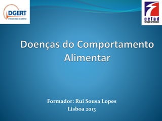 Formador: Rui Sousa Lopes
Lisboa 2013
 