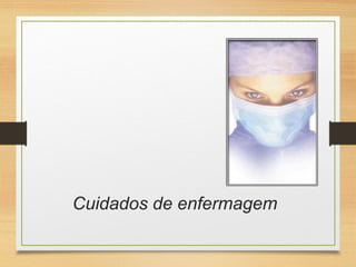 Cuidados de enfermagem
 