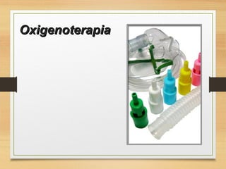 OxigenoterapiaOxigenoterapia
 